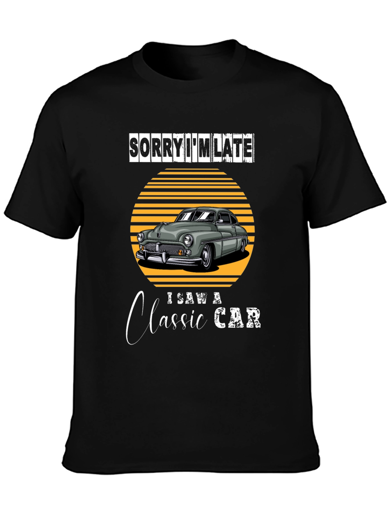 Sorry Im Late Classic Car T-Shirt