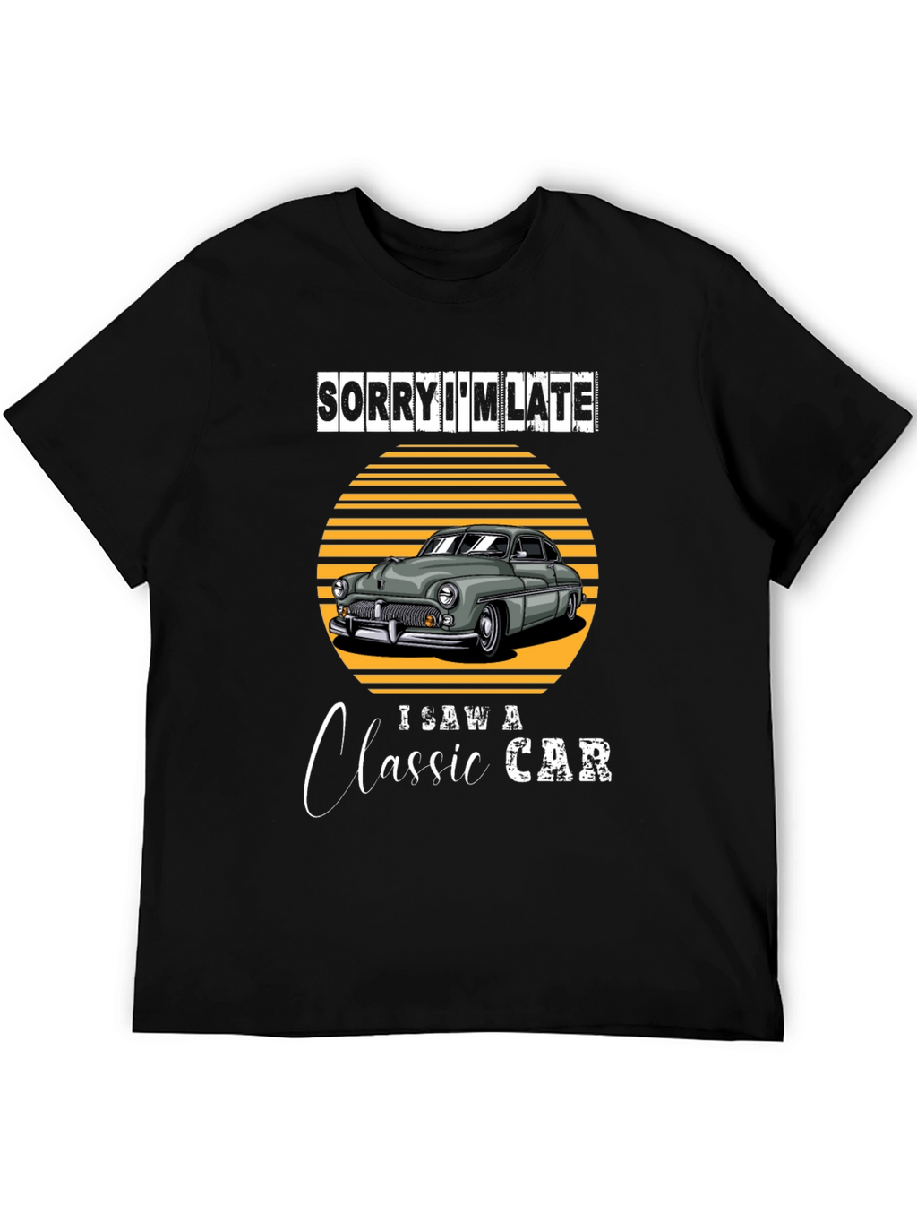 Sorry Im Late Classic Car T-Shirt