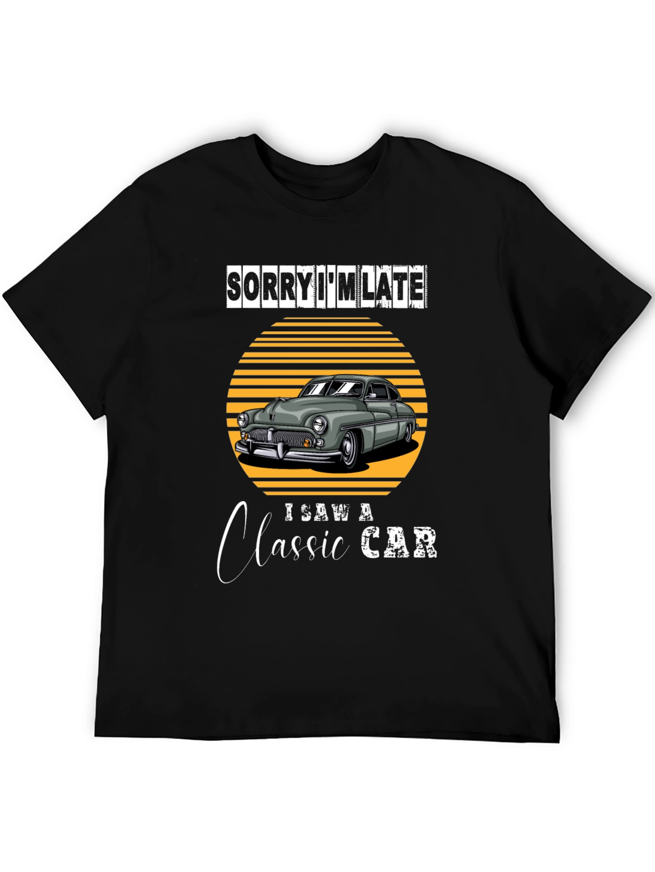 Sorry Im Late Classic Car T-Shirt