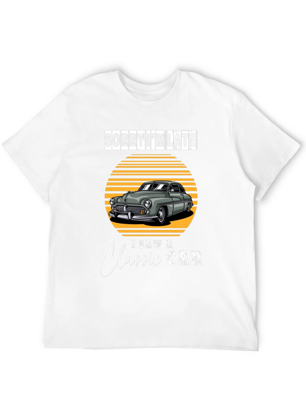 Sorry Im Late Classic Car T-Shirt