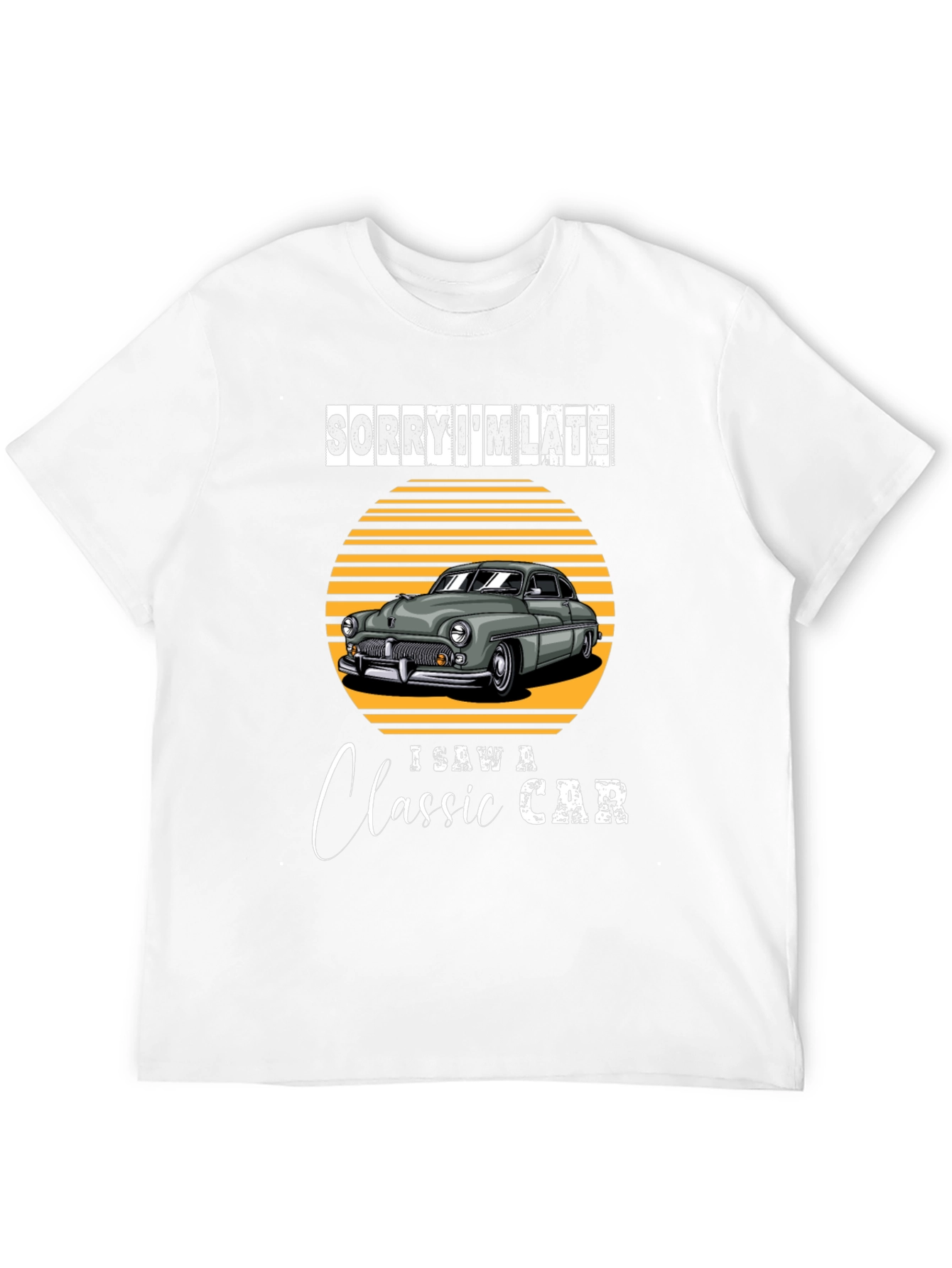 Sorry Im Late Classic Car T-Shirt