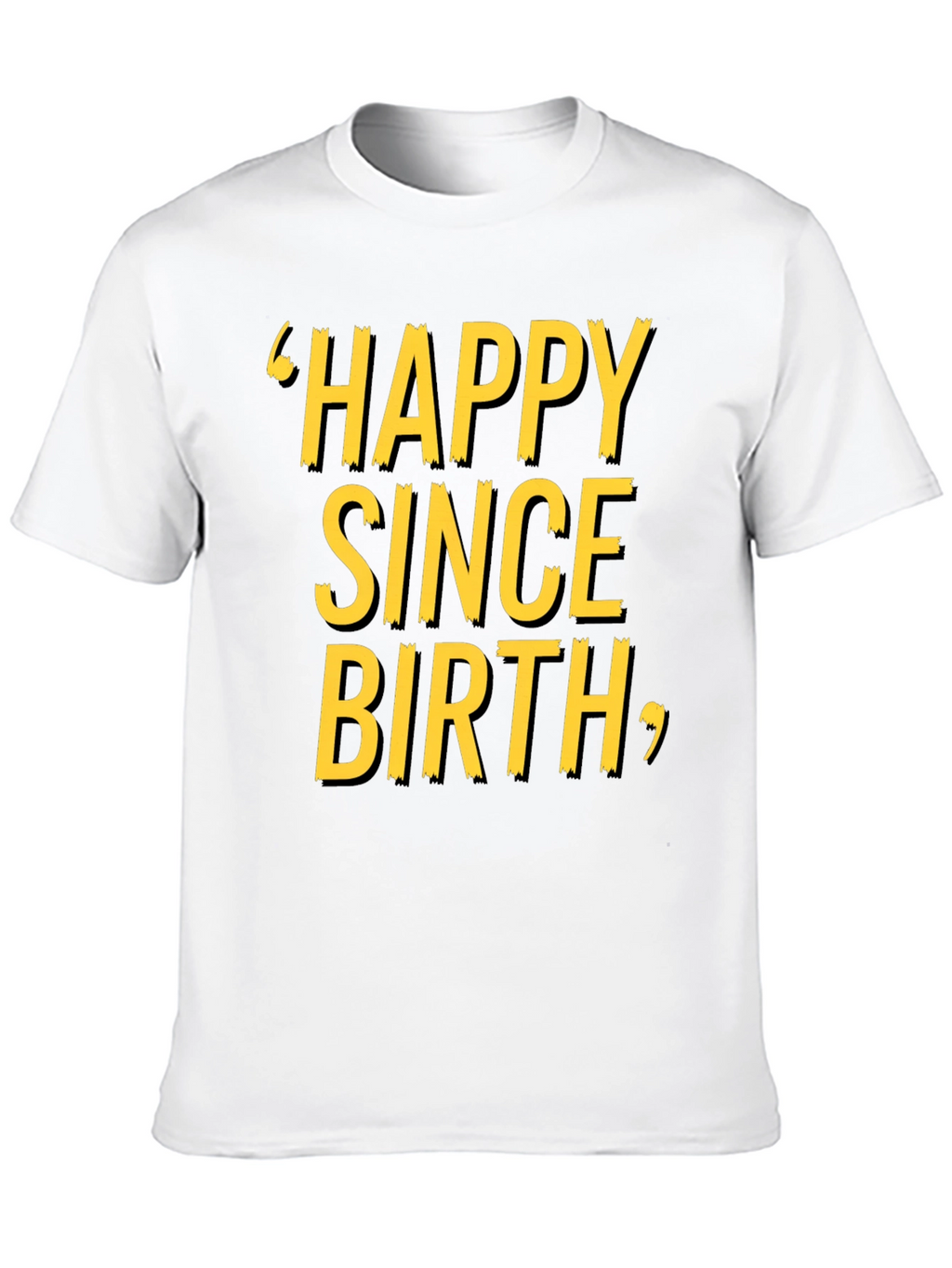 Happy Since Birth Graphic T-Shirt