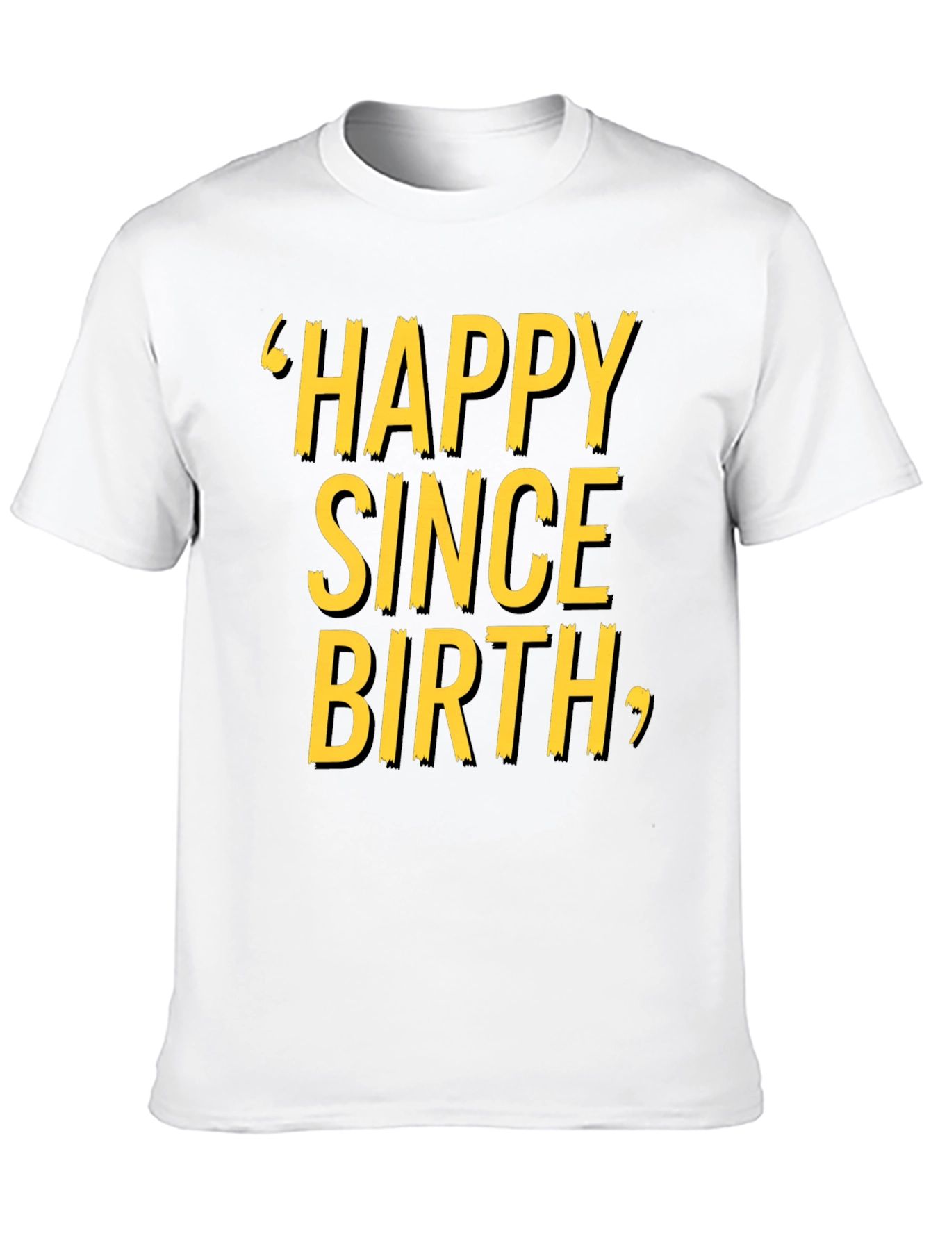 Happy Since Birth Graphic T-Shirt