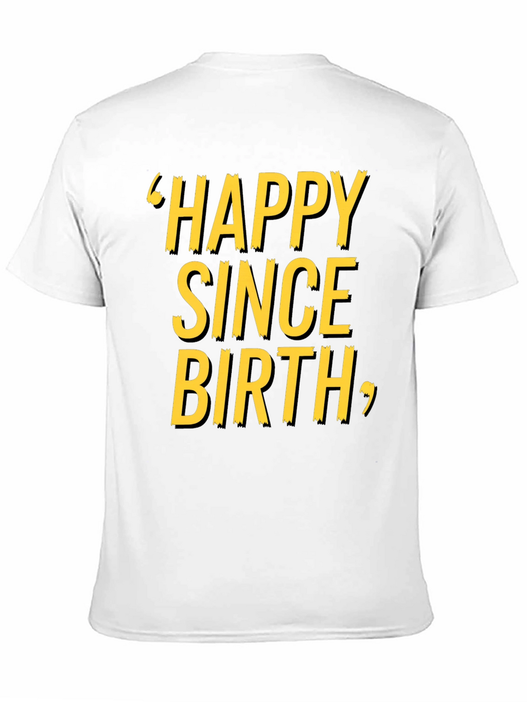 Happy Since Birth Graphic T-Shirt