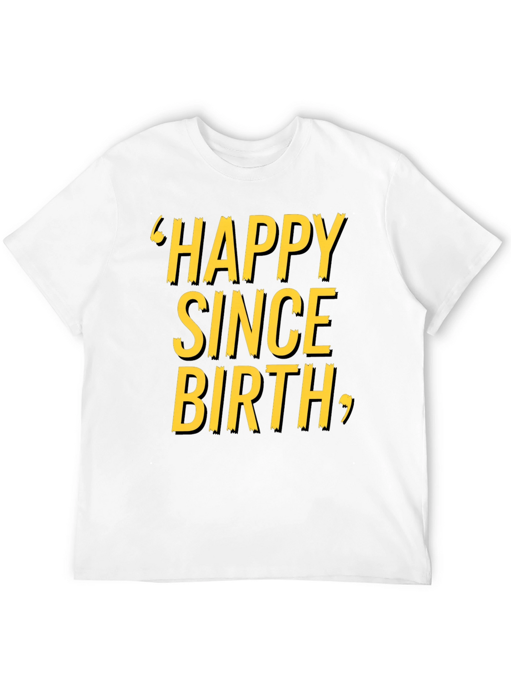Happy Since Birth Graphic T-Shirt