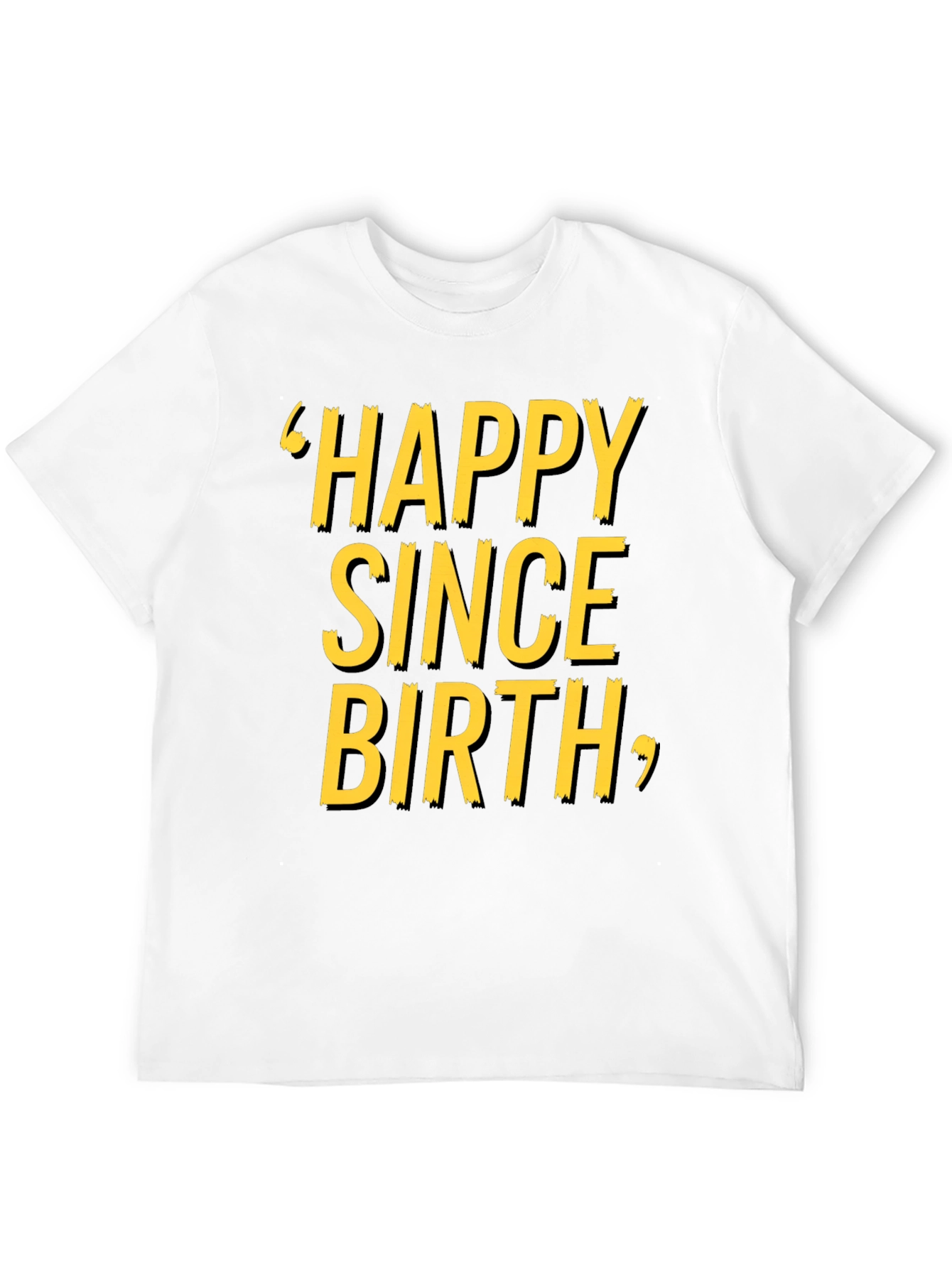 Happy Since Birth Graphic T-Shirt