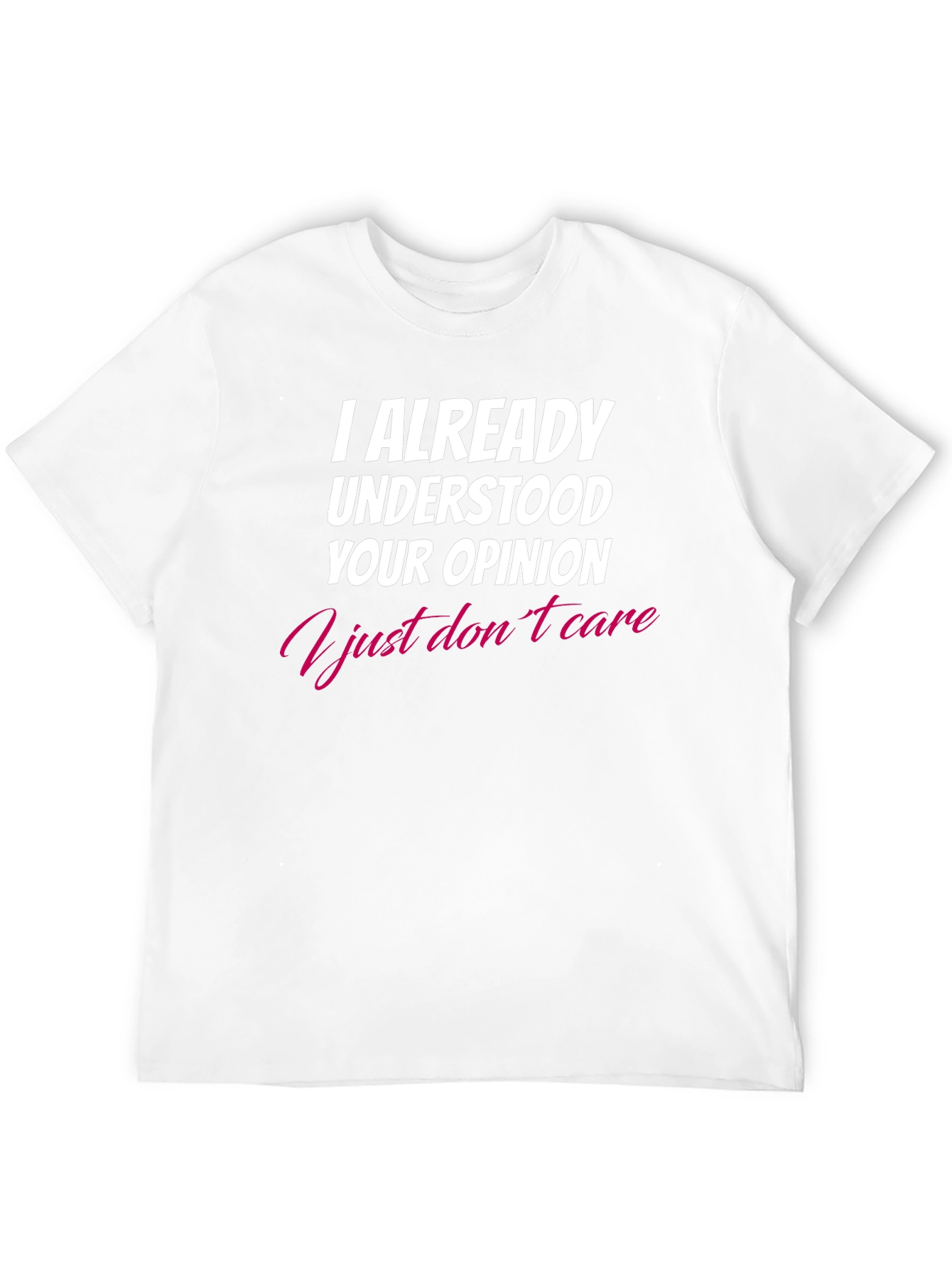 I Already Understood Your Opinion T-Shirt