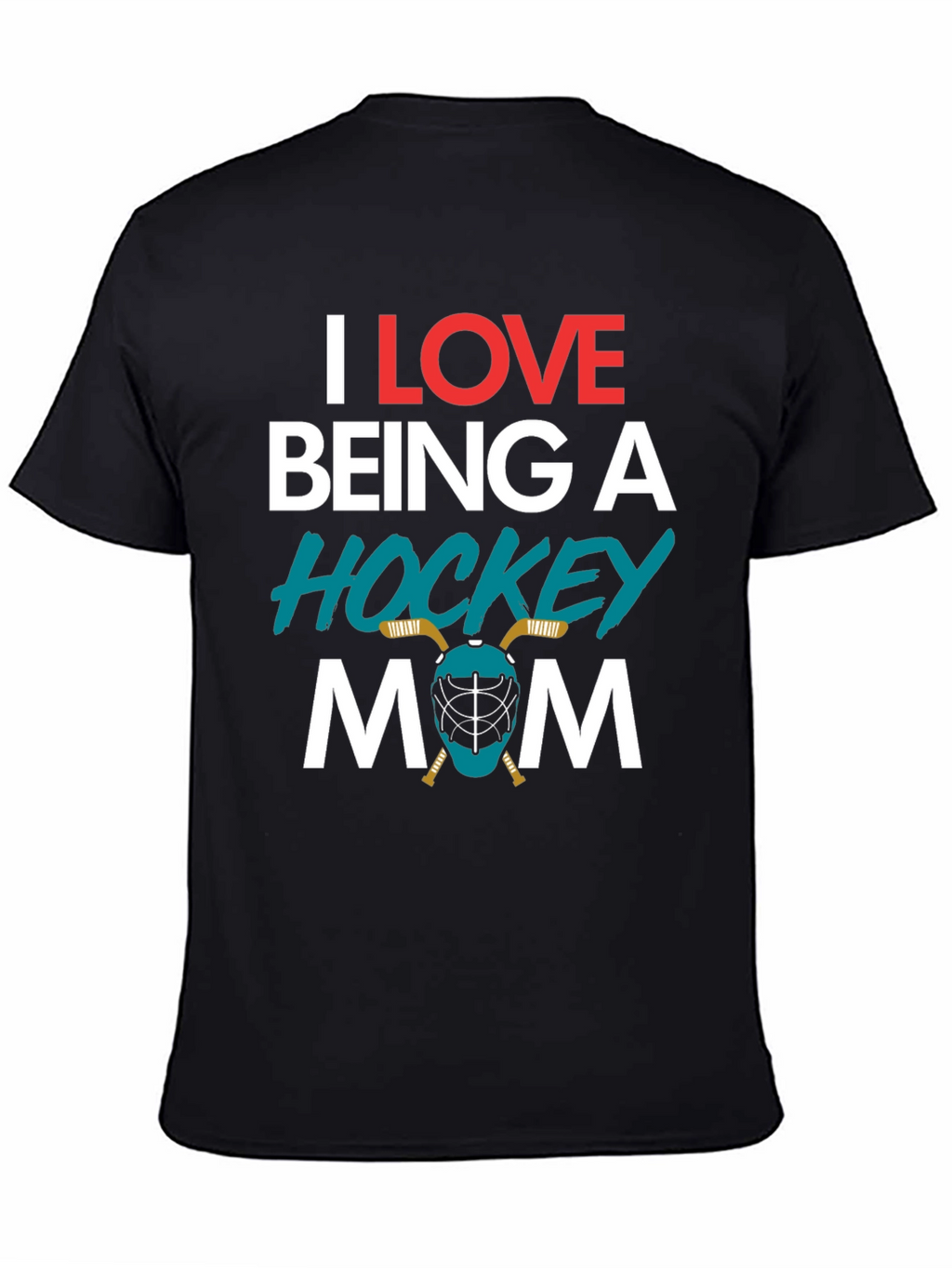 I Love Being A Hockey Mom T-Shirt
