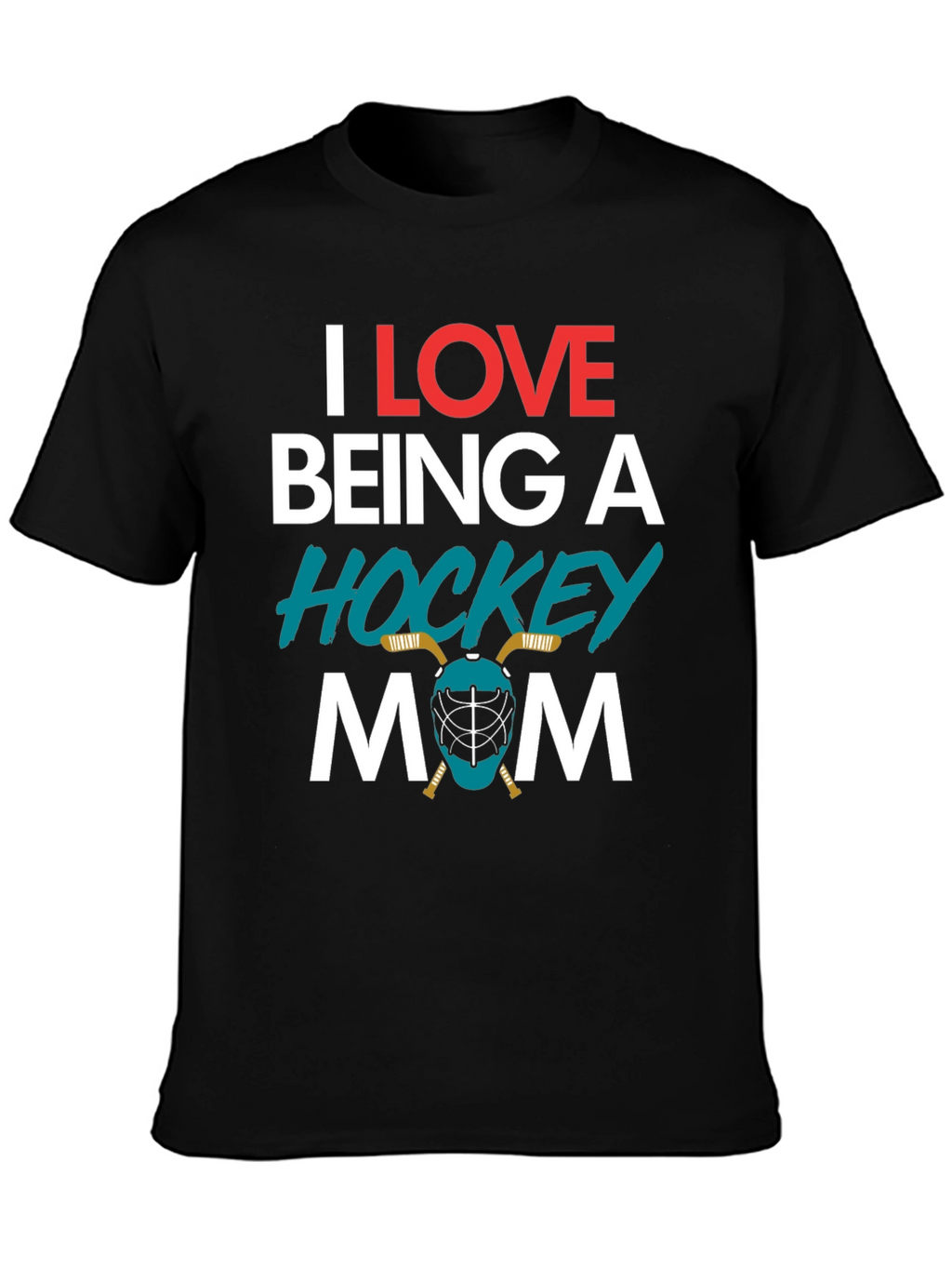 I Love Being A Hockey Mom T-Shirt
