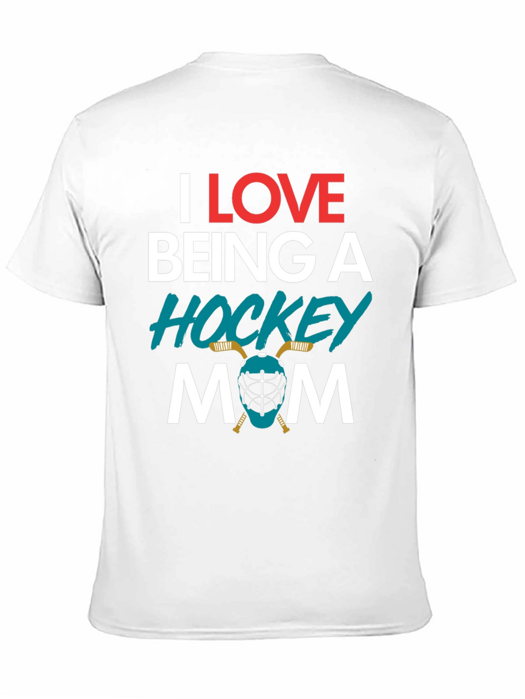 I Love Being A Hockey Mom T-Shirt