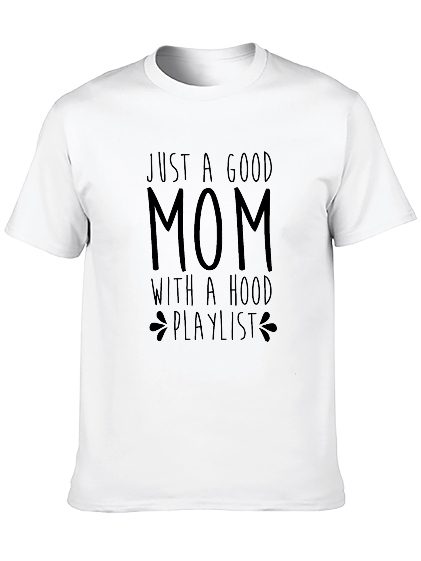 Just A Good Mom Tee - Hood Playlist Graphic T-Shirt