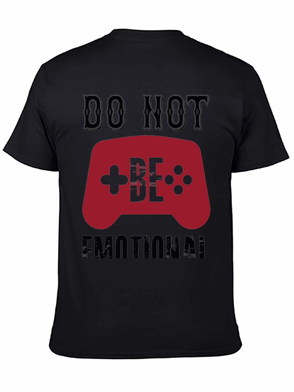 Do Not Be Emotional Gamer T-Shirt