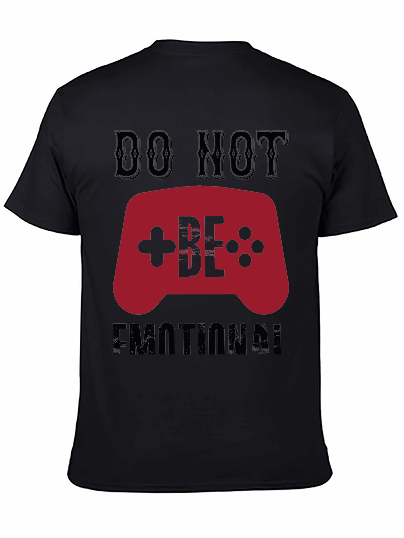 Do Not Be Emotional Gamer T-Shirt