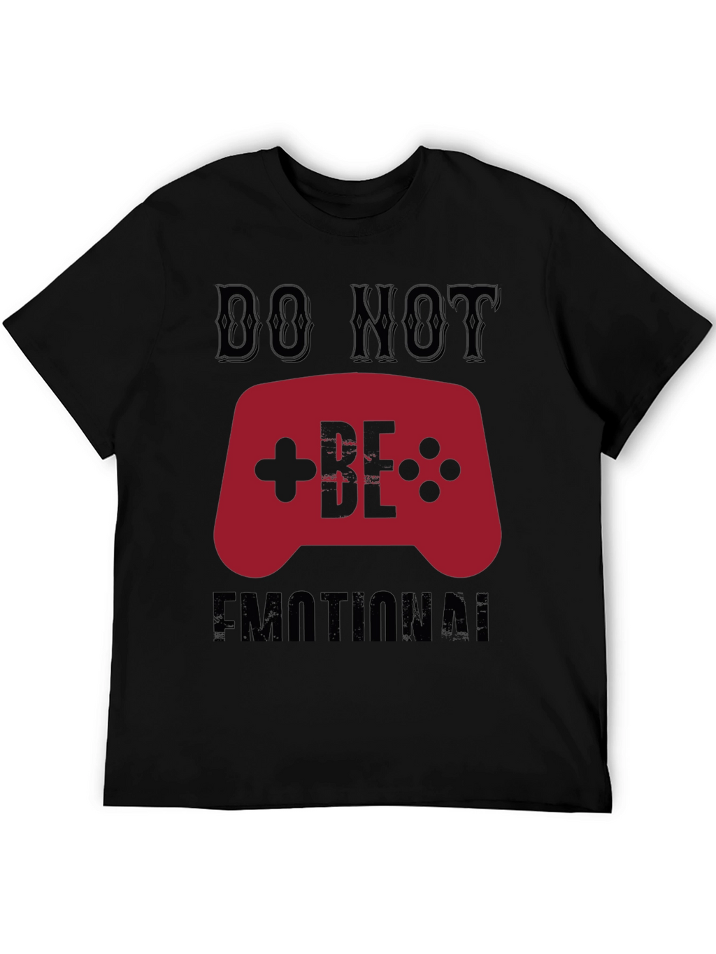Do Not Be Emotional Gamer T-Shirt