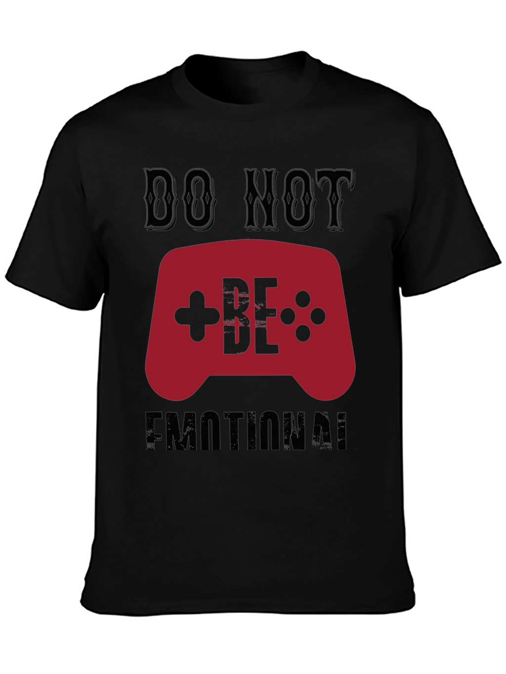 Do Not Be Emotional Gamer T-Shirt