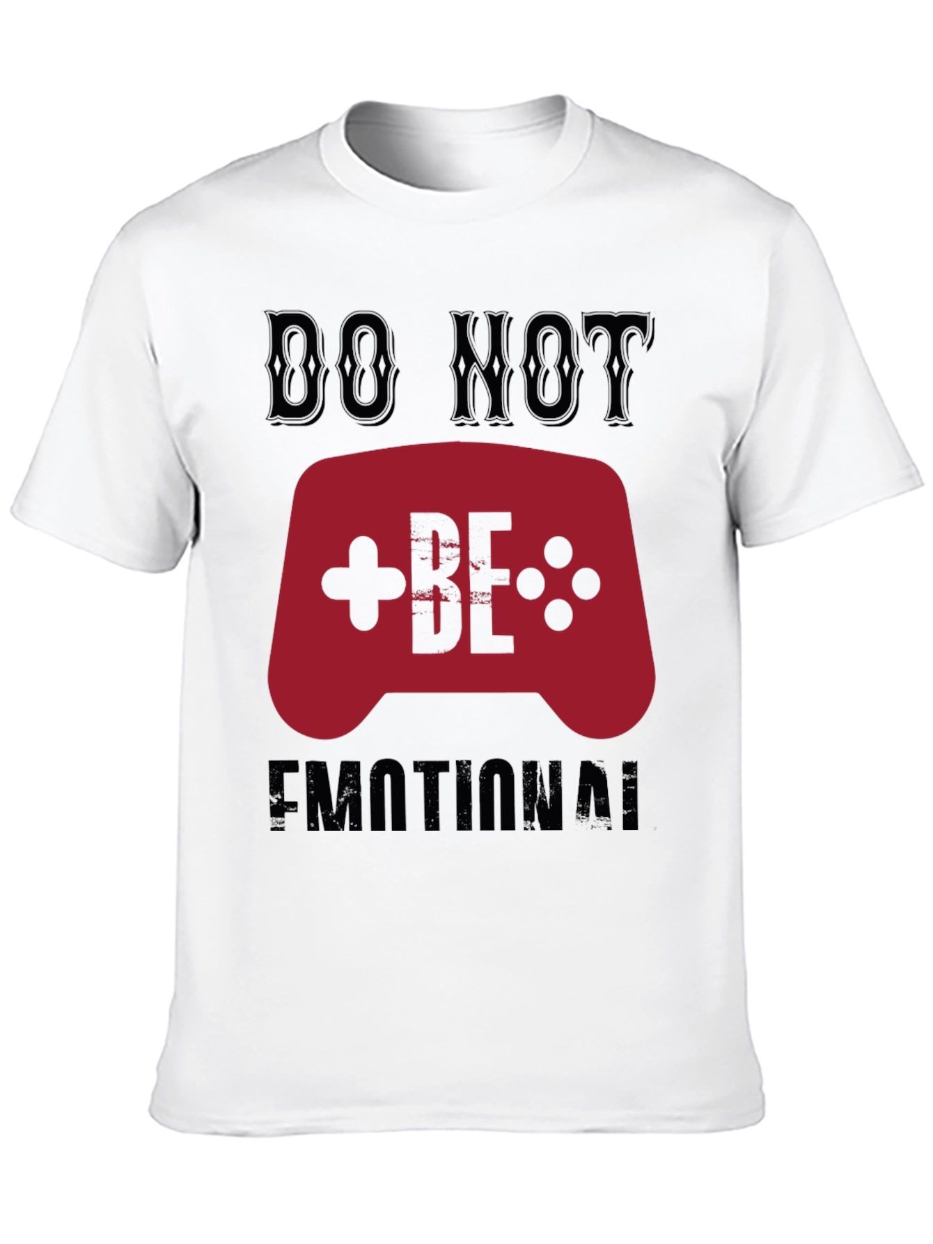 Do Not Be Emotional Gamer T-Shirt