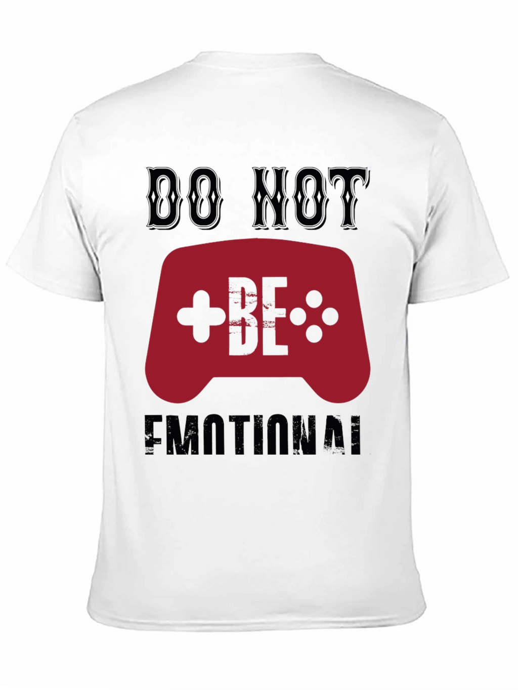 Do Not Be Emotional Gamer T-Shirt