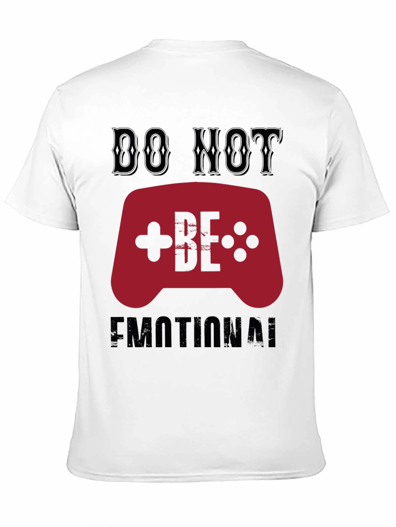 Do Not Be Emotional Gamer T-Shirt
