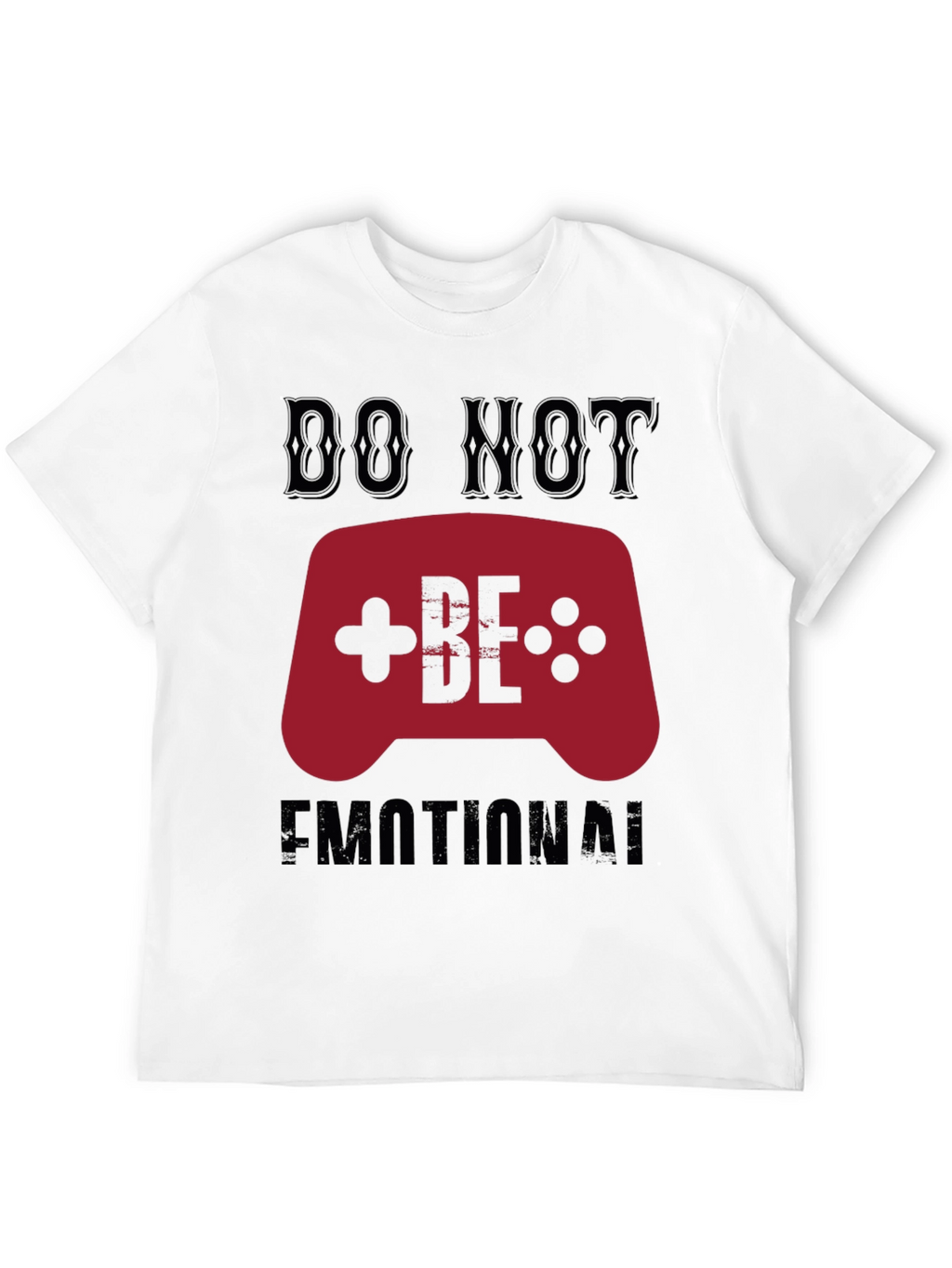 Do Not Be Emotional Gamer T-Shirt