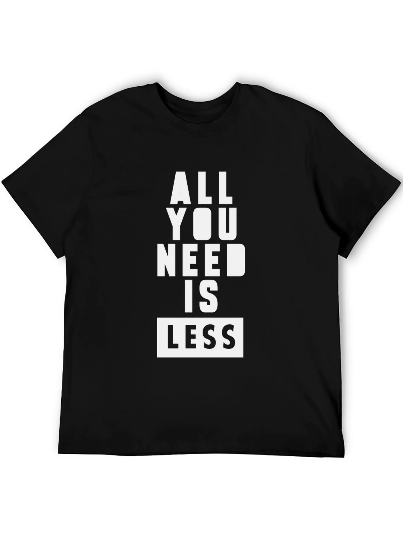 All You Need Is Less Graphic Tee