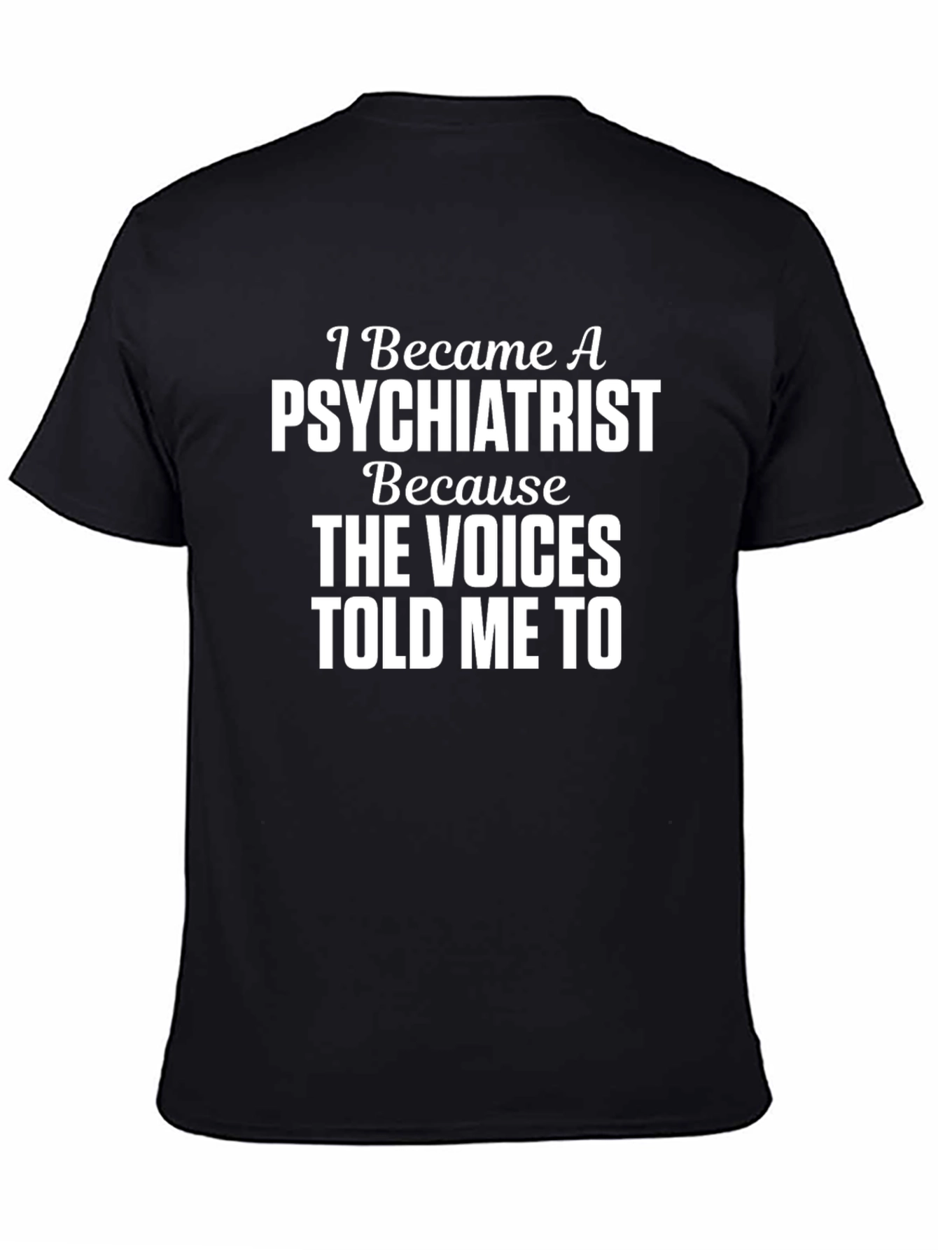 Psychiatrist T-Shirt - The Voices Told Me To