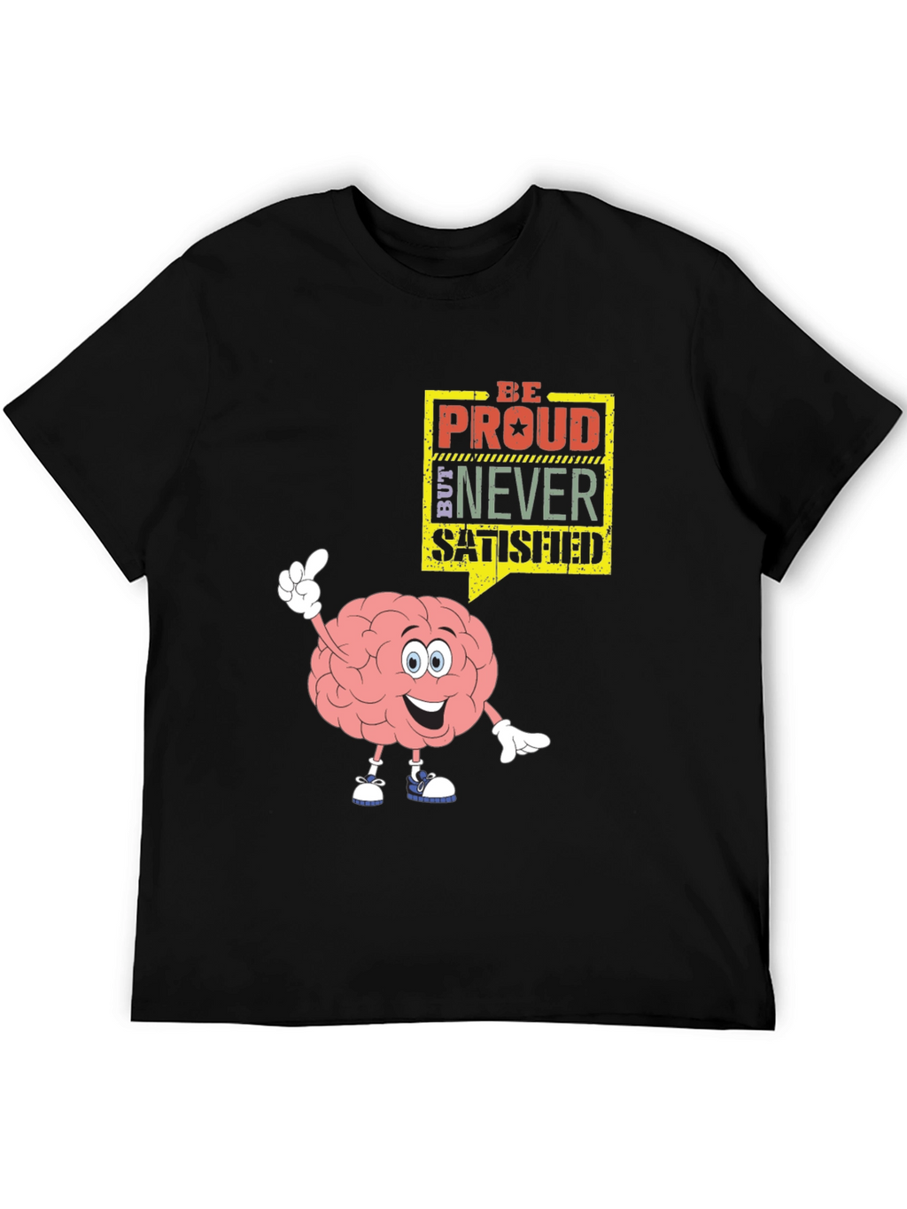 Be Proud Never Satisfied Graphic T-Shirt