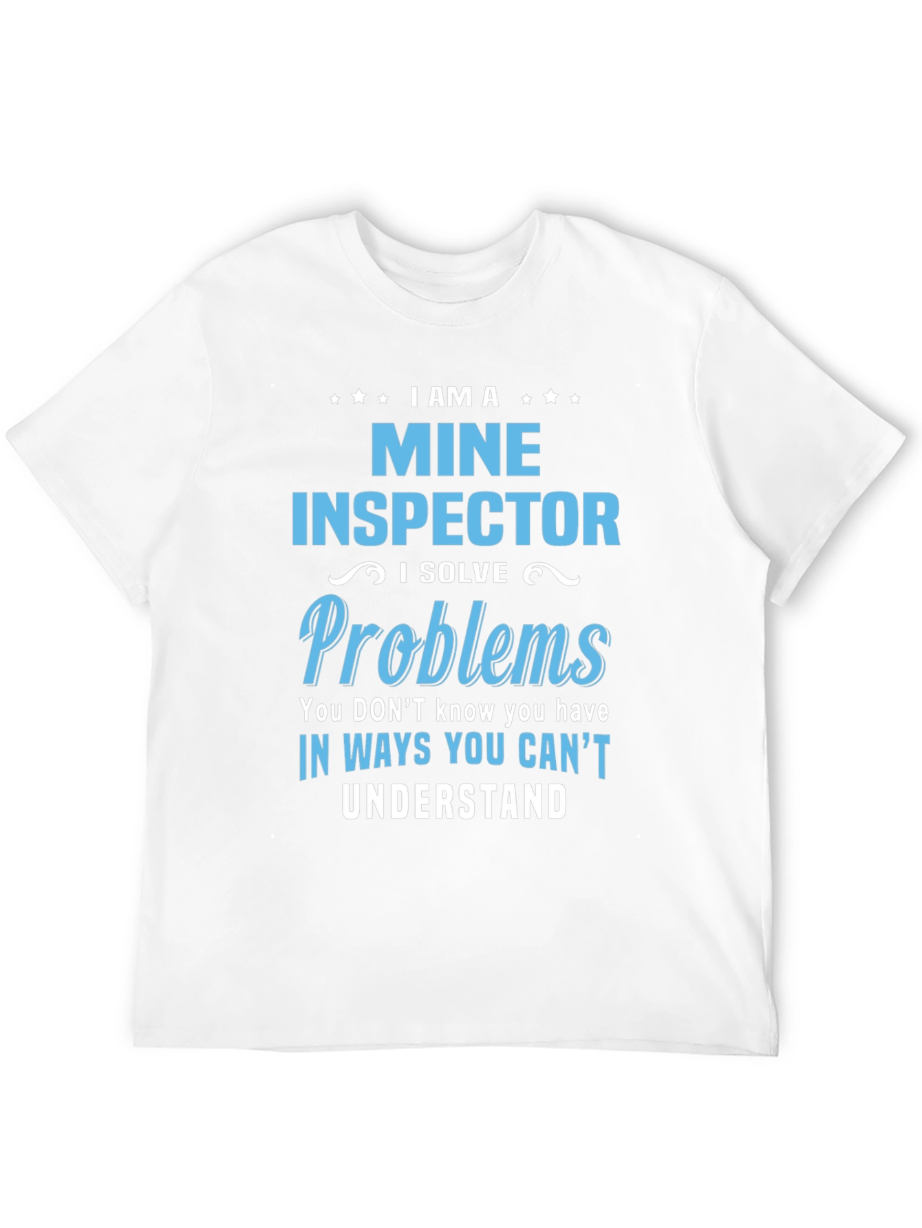 I Am A Mine Inspector T-Shirt
