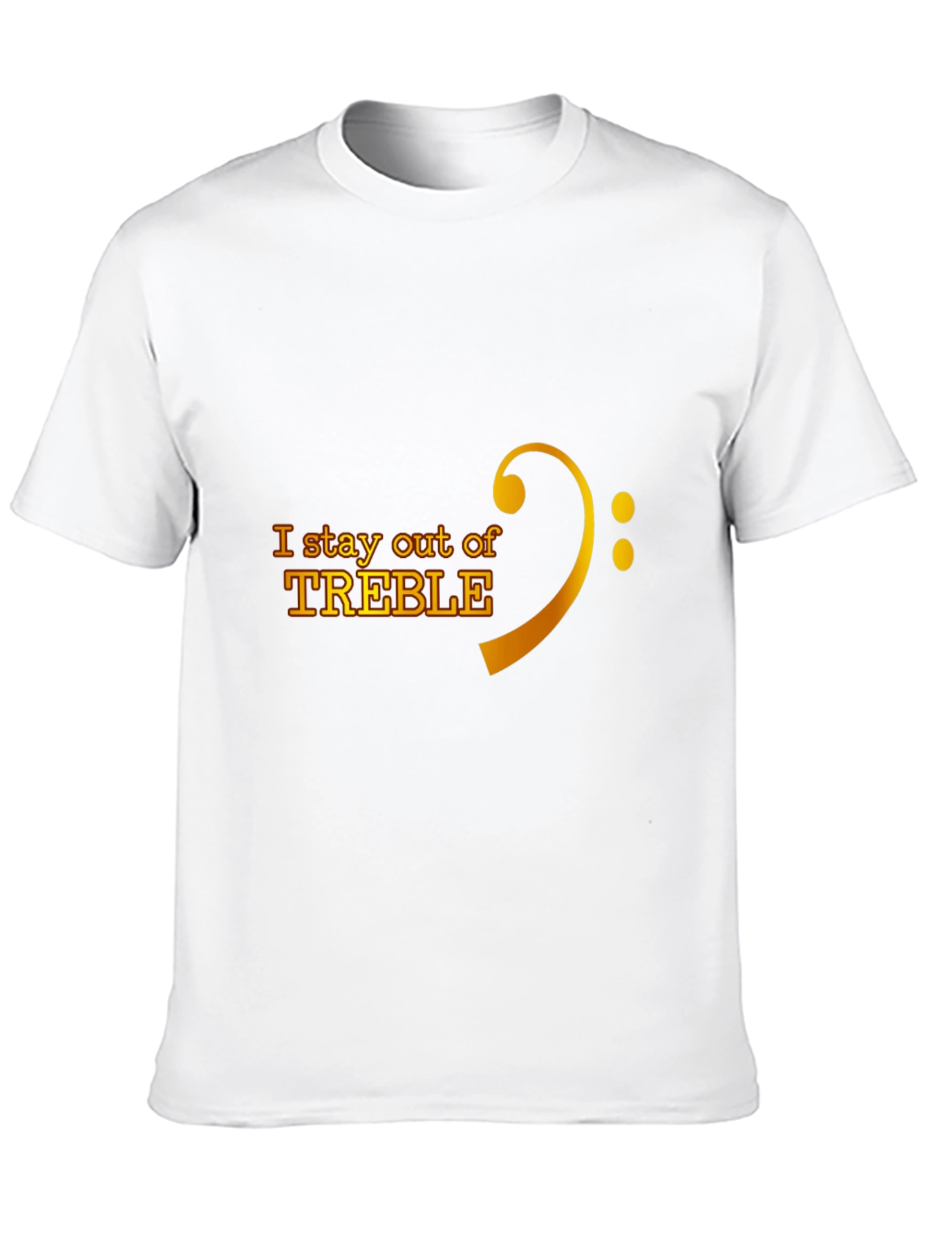 I Stay Out of Treble Music T-Shirt