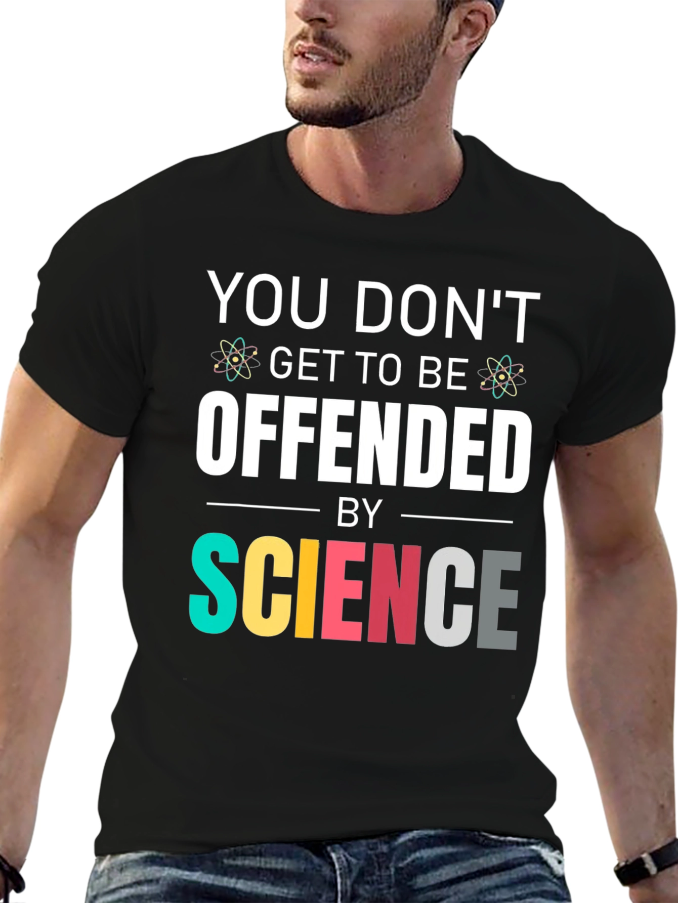 Science T-Shirt: You Dont Get To Be Offended