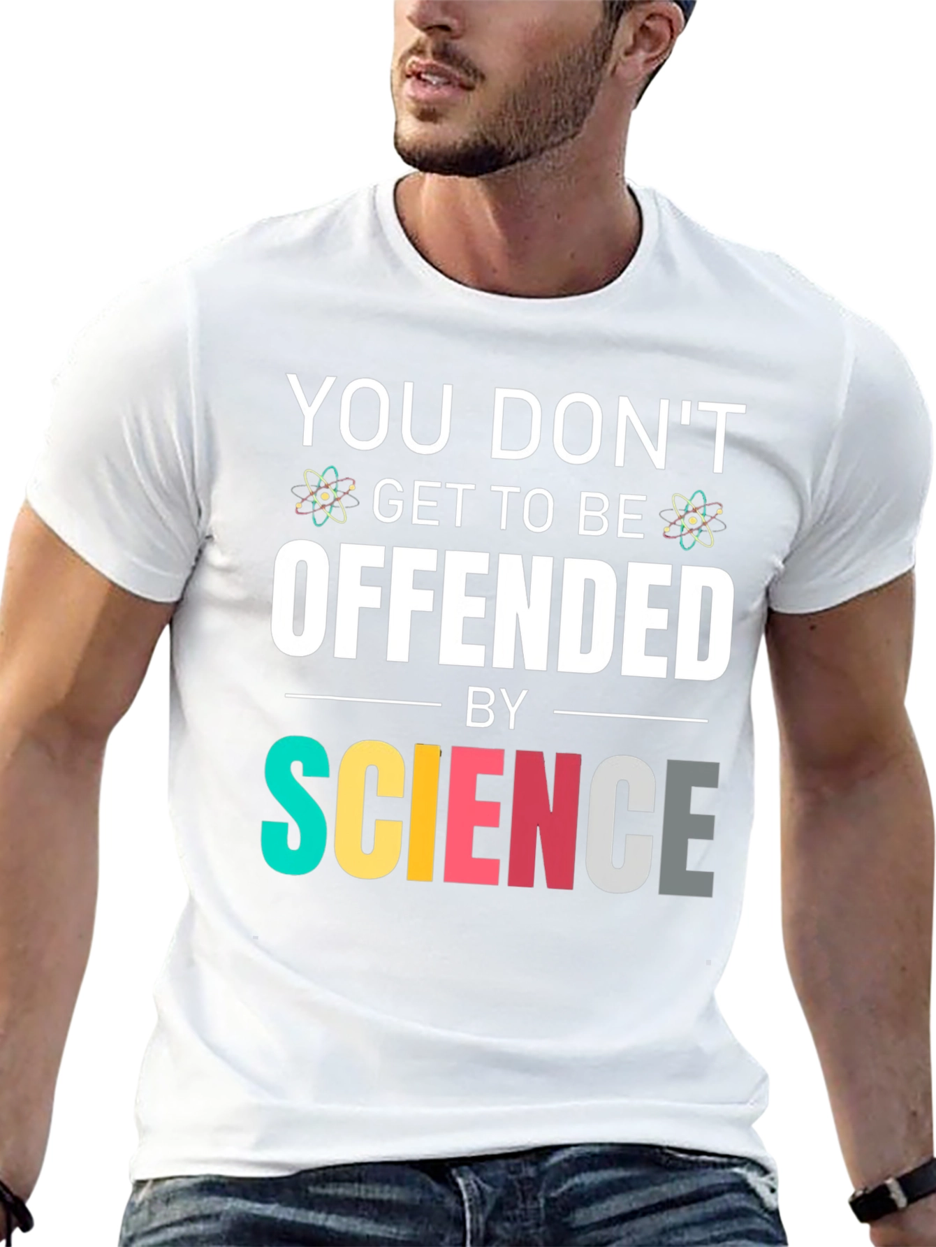 Science T-Shirt: You Dont Get To Be Offended