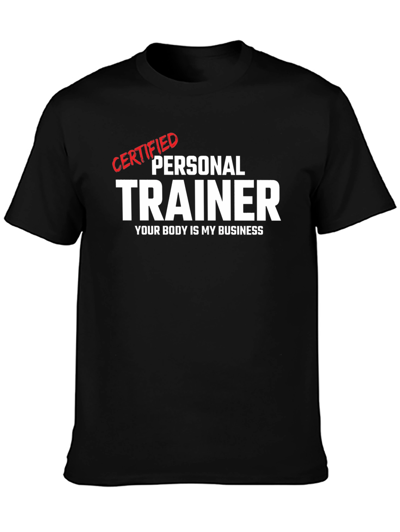 Certified Personal Trainer T-Shirt - Your Body is My Business