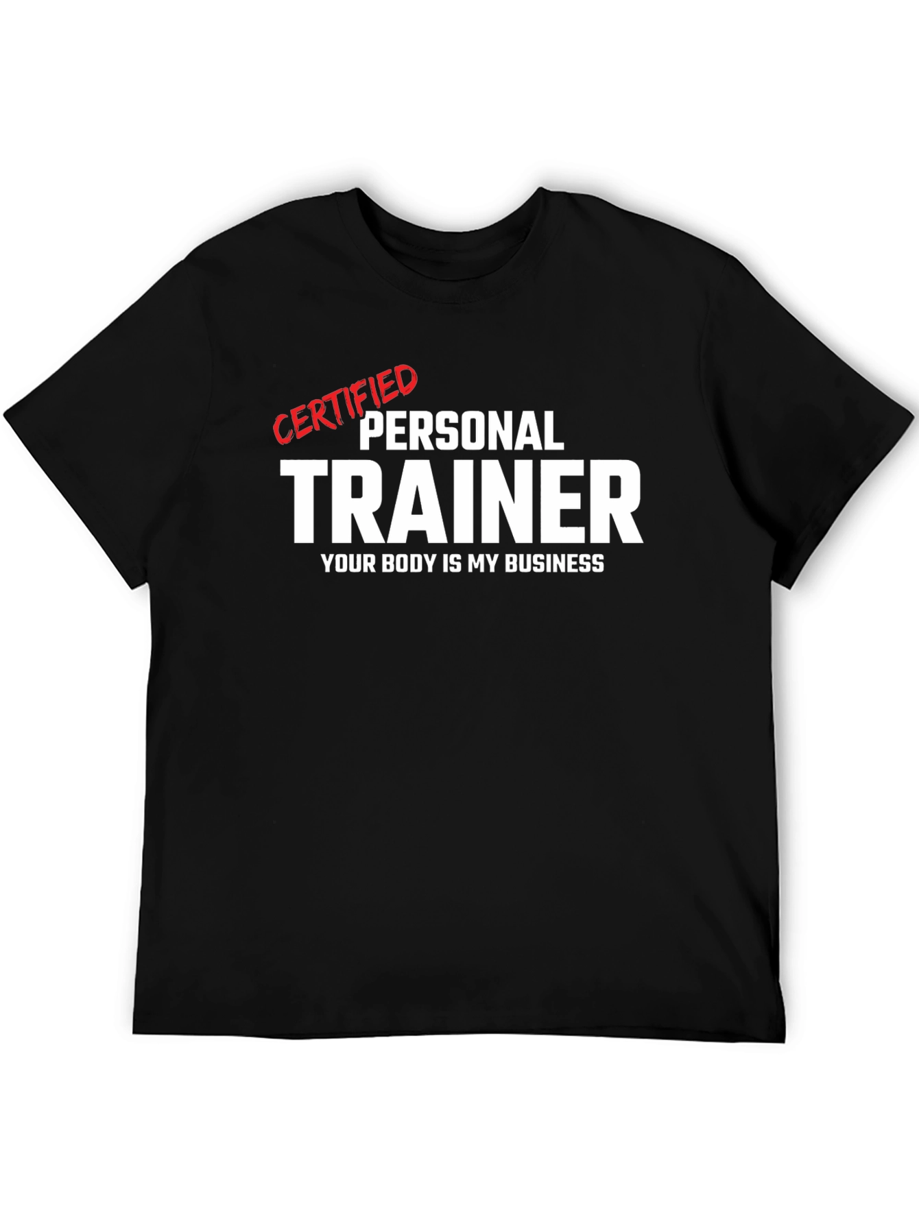 Certified Personal Trainer T-Shirt - Your Body is My Business