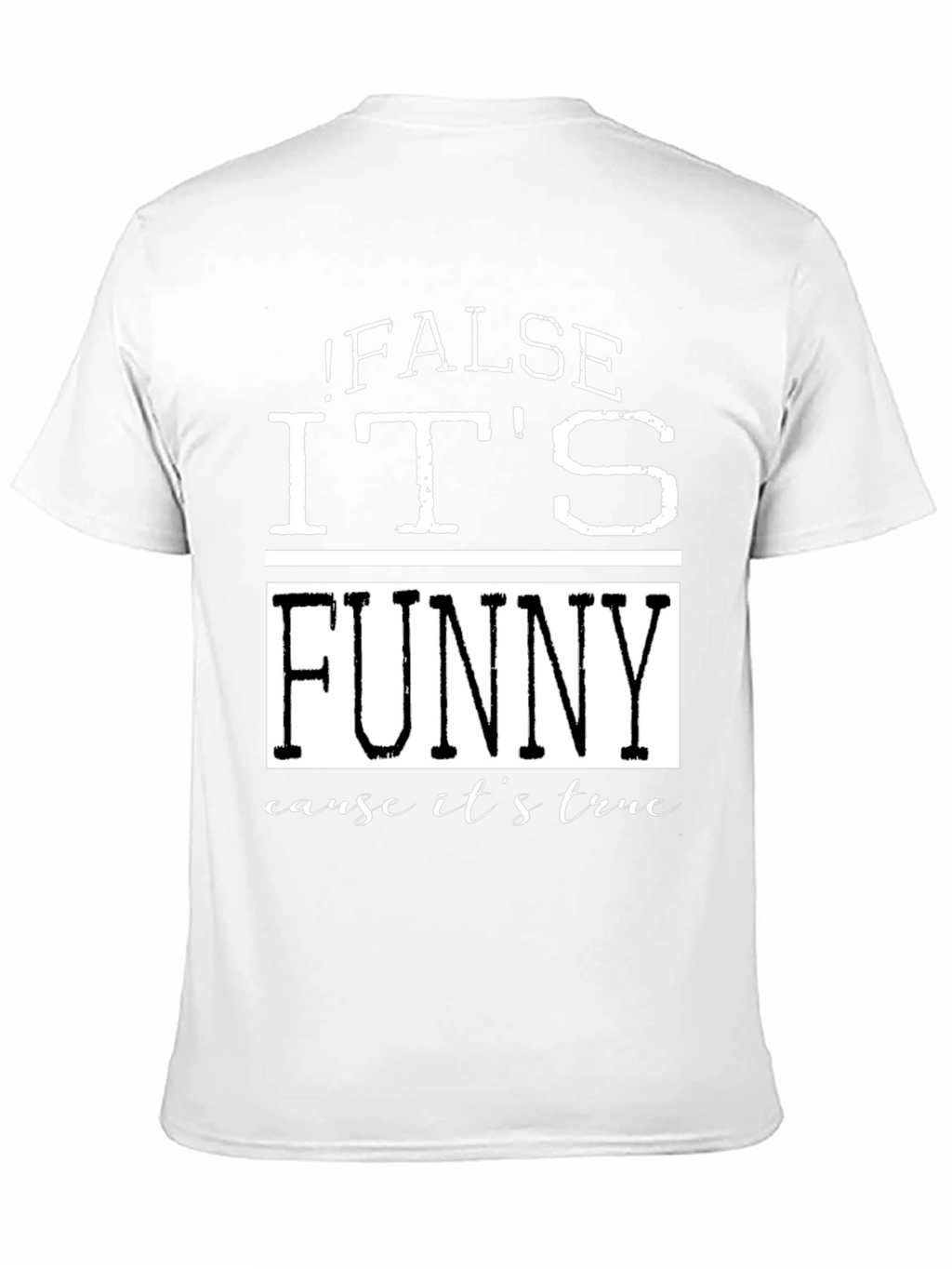False Its Funny T-Shirt - Humorous Menswear