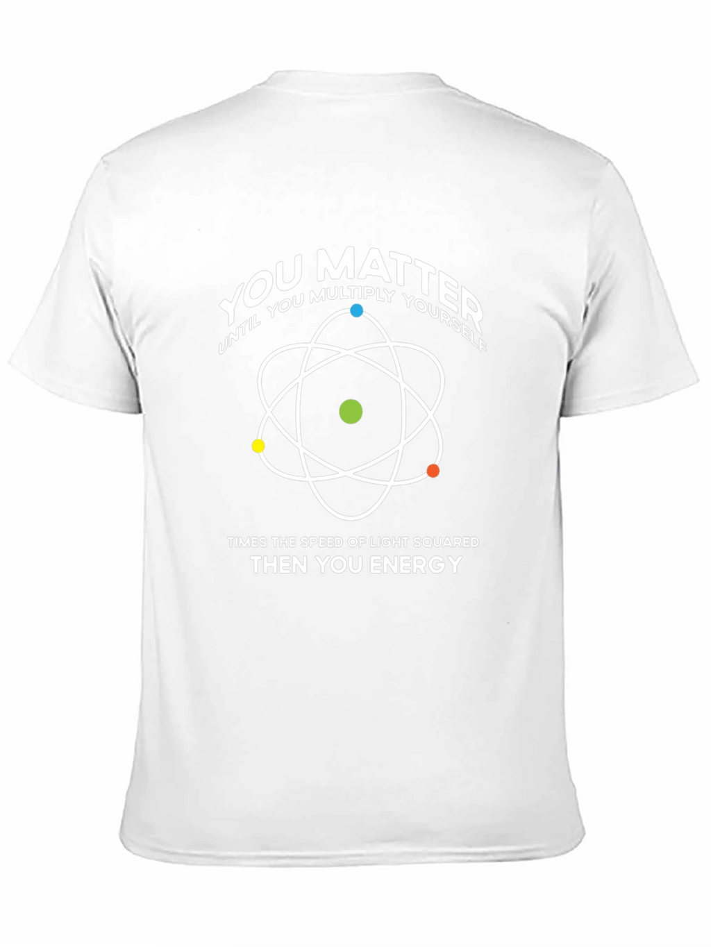 You Matter T-Shirt: Physics & Science Humor
