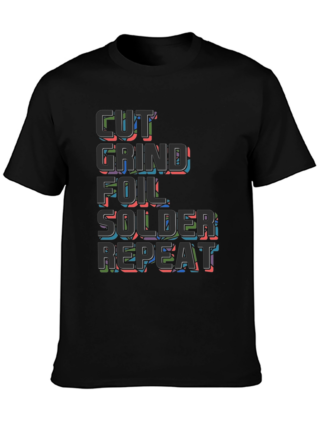 Cut Grind Foil Solder Repeat Black T-Shirt