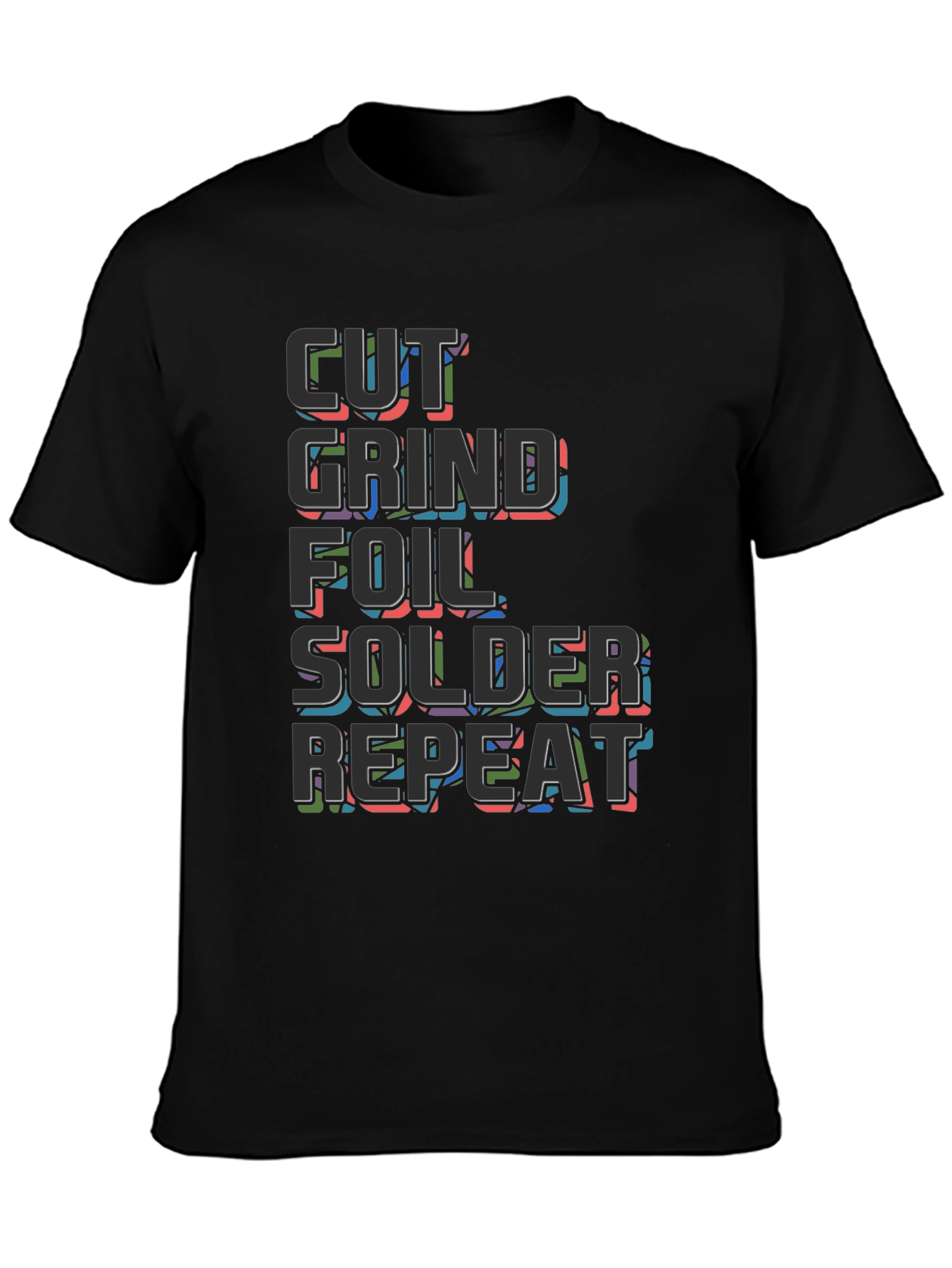 Cut Grind Foil Solder Repeat Black T-Shirt