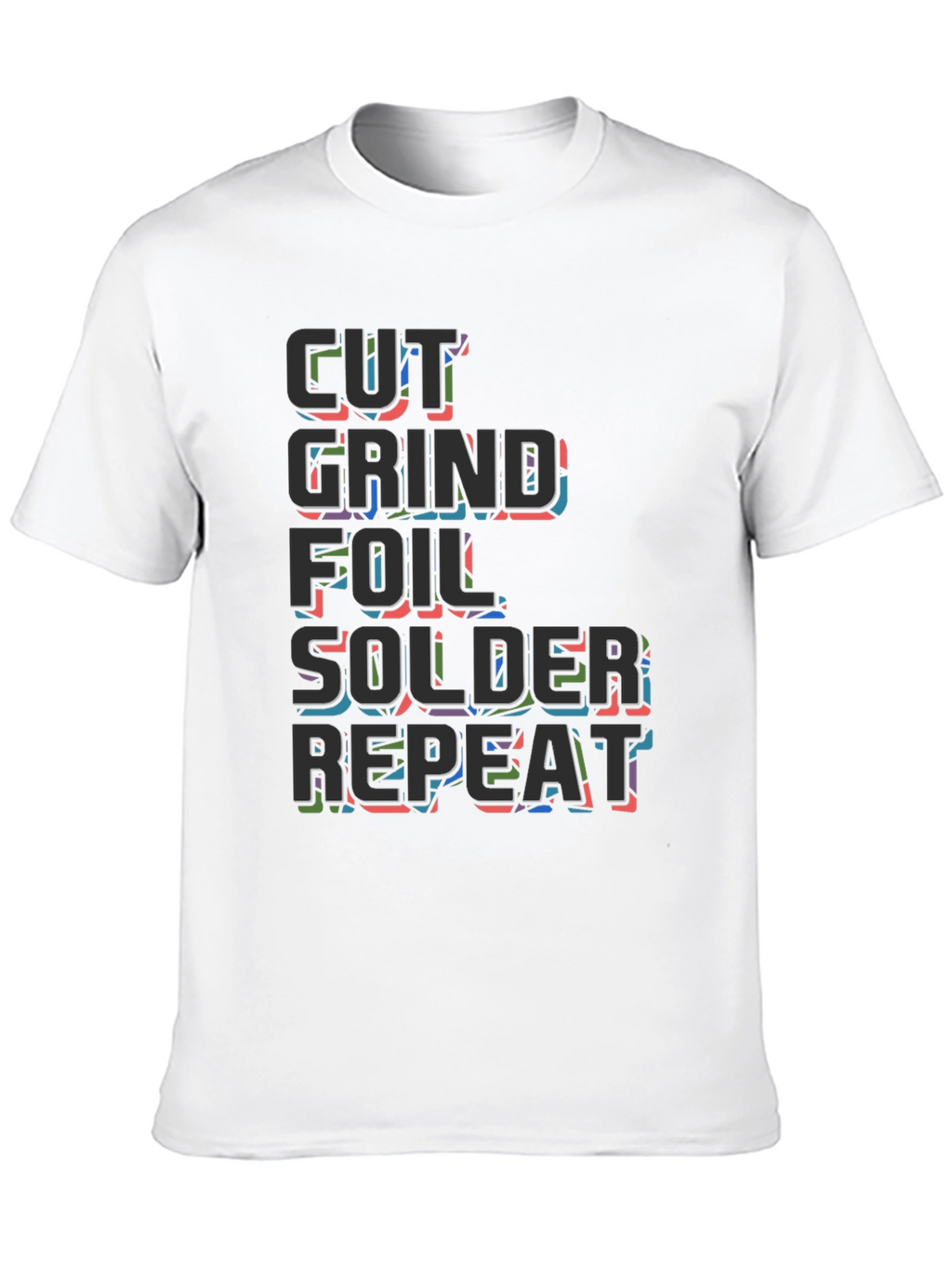 Cut Grind Foil Solder Repeat Black T-Shirt