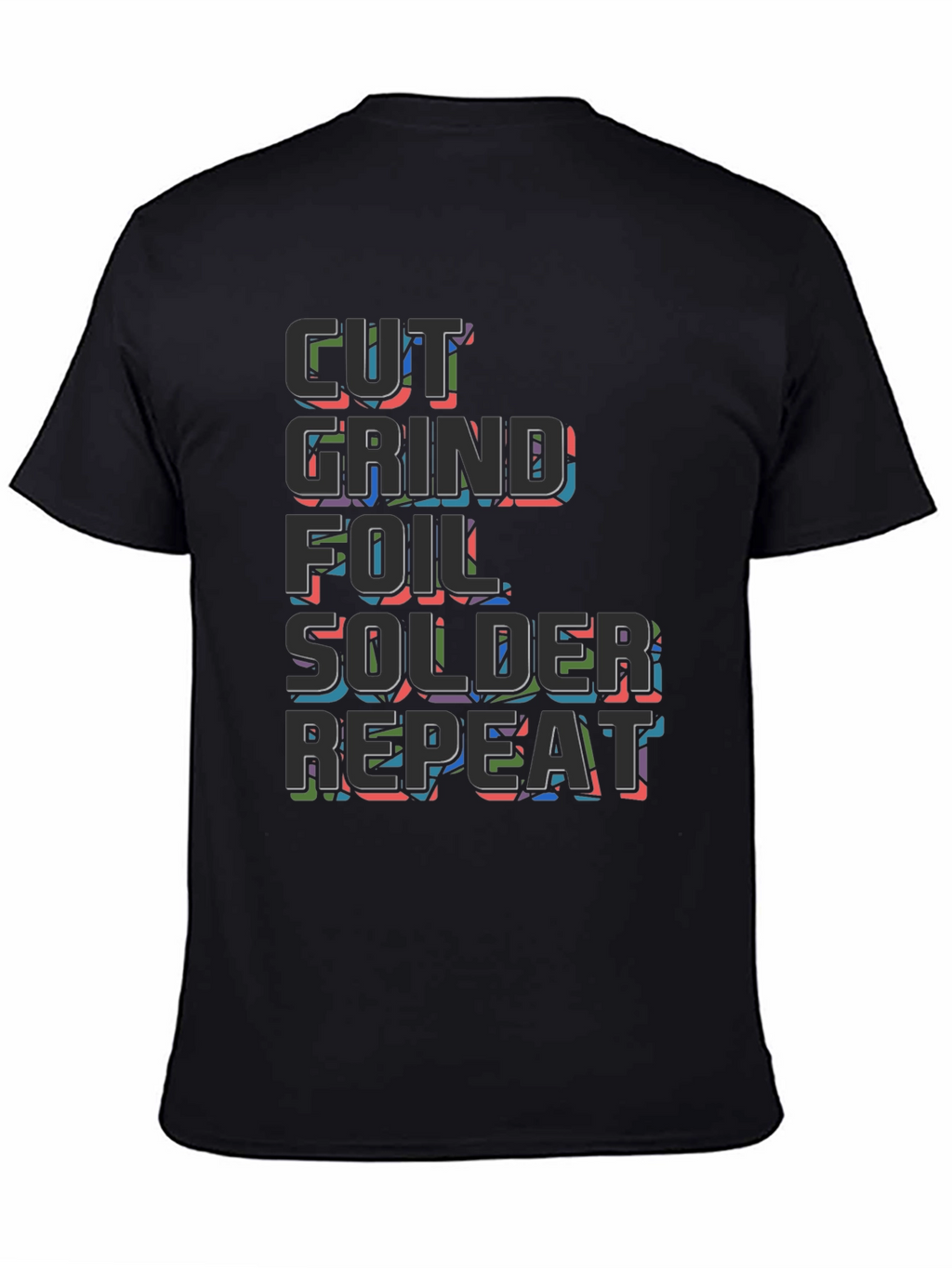 Cut Grind Foil Solder Repeat Black T-Shirt