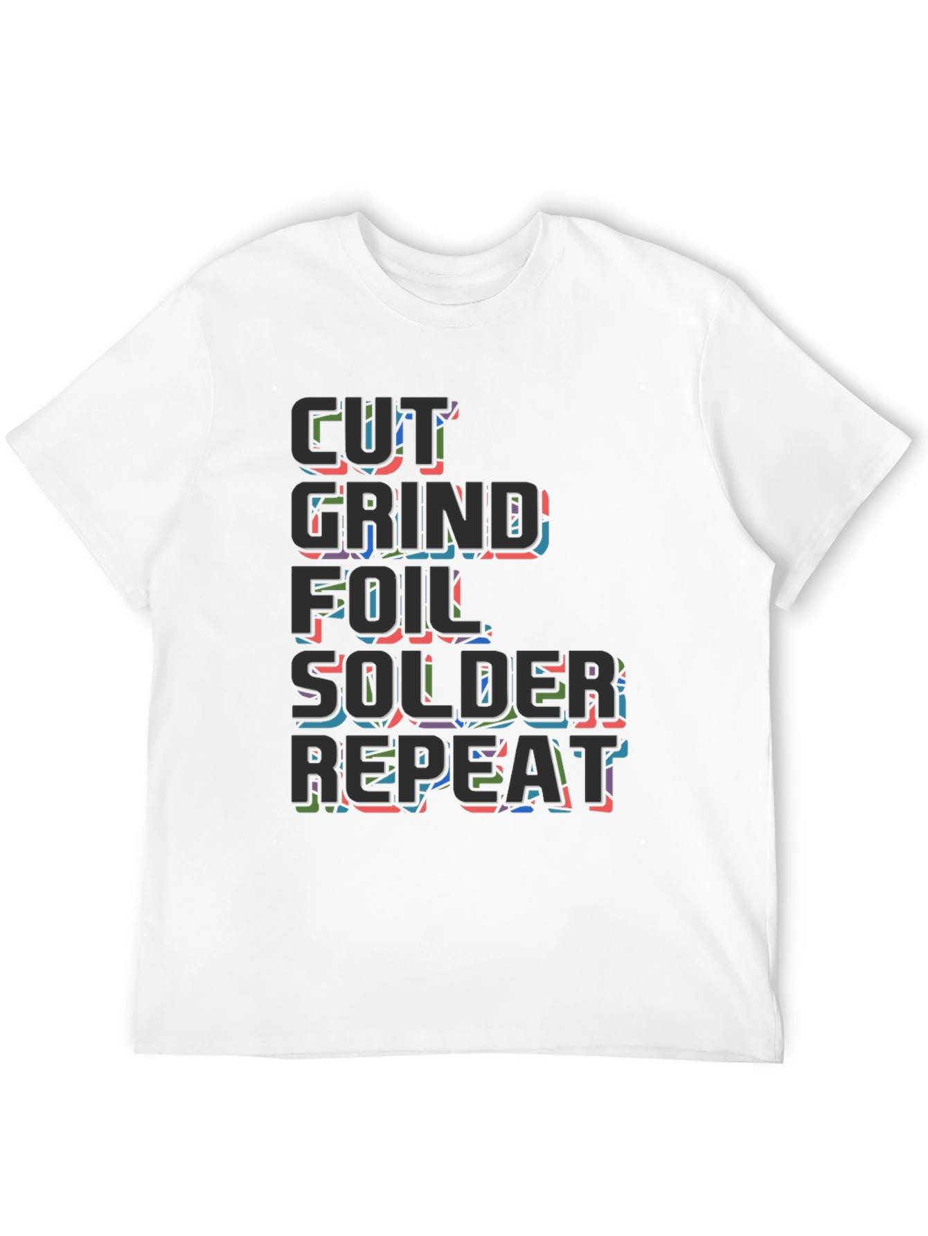 Cut Grind Foil Solder Repeat Black T-Shirt