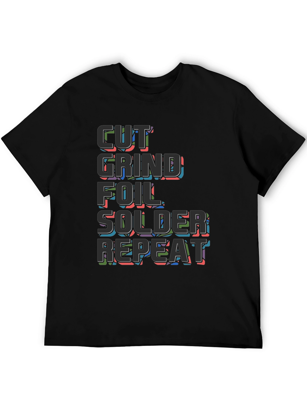 Cut Grind Foil Solder Repeat Black T-Shirt