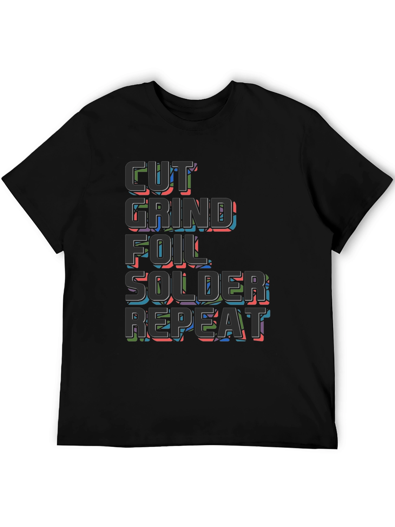 Cut Grind Foil Solder Repeat Black T-Shirt