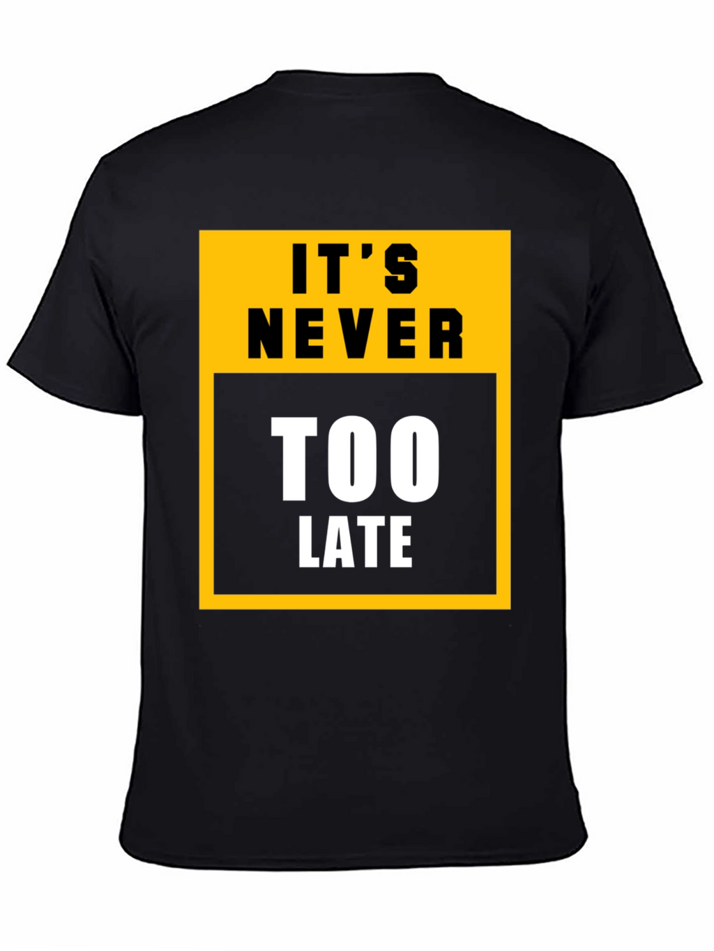 Its Never Too Late Graphic Tee - Motivational T-Shirt