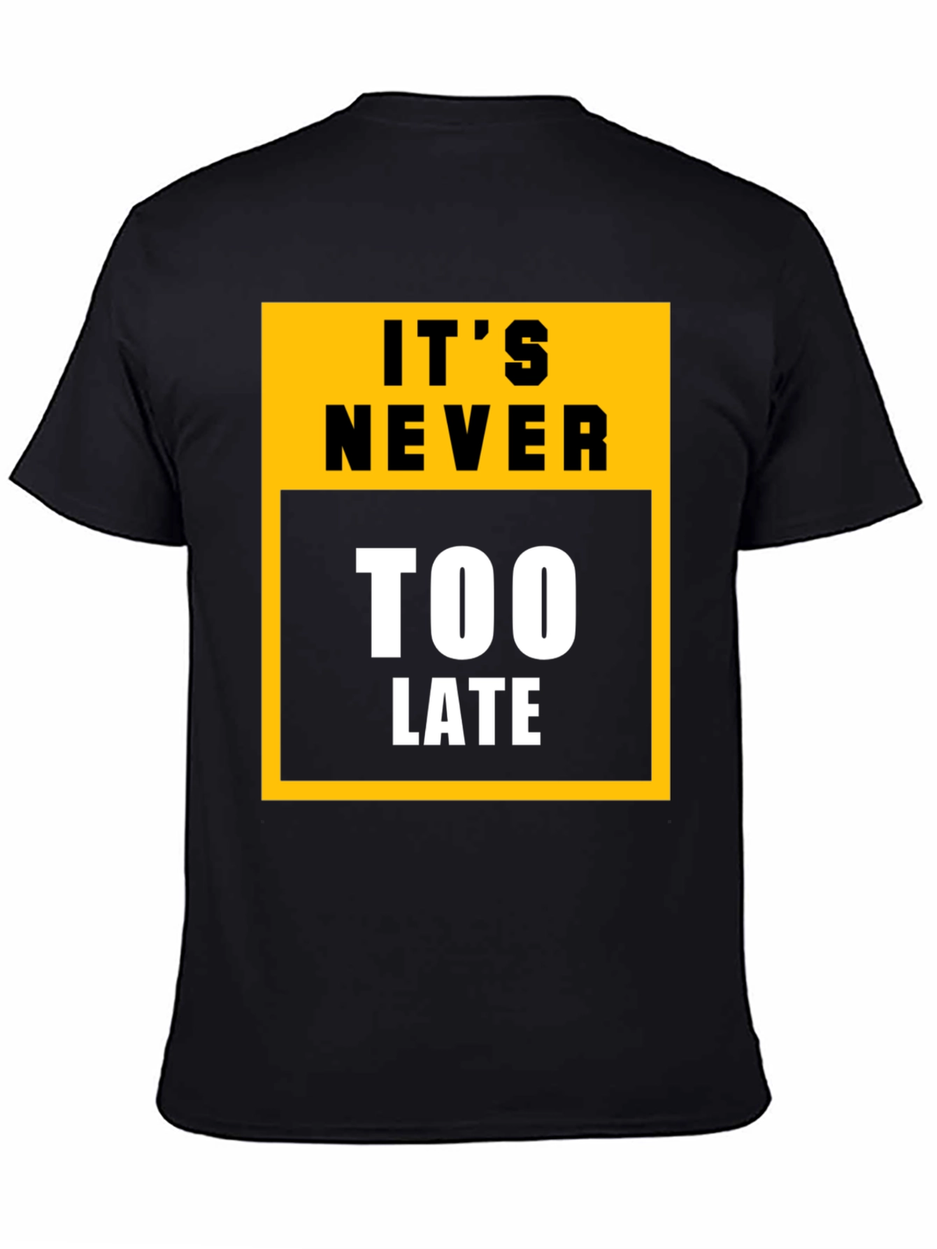 Its Never Too Late Graphic Tee - Motivational T-Shirt
