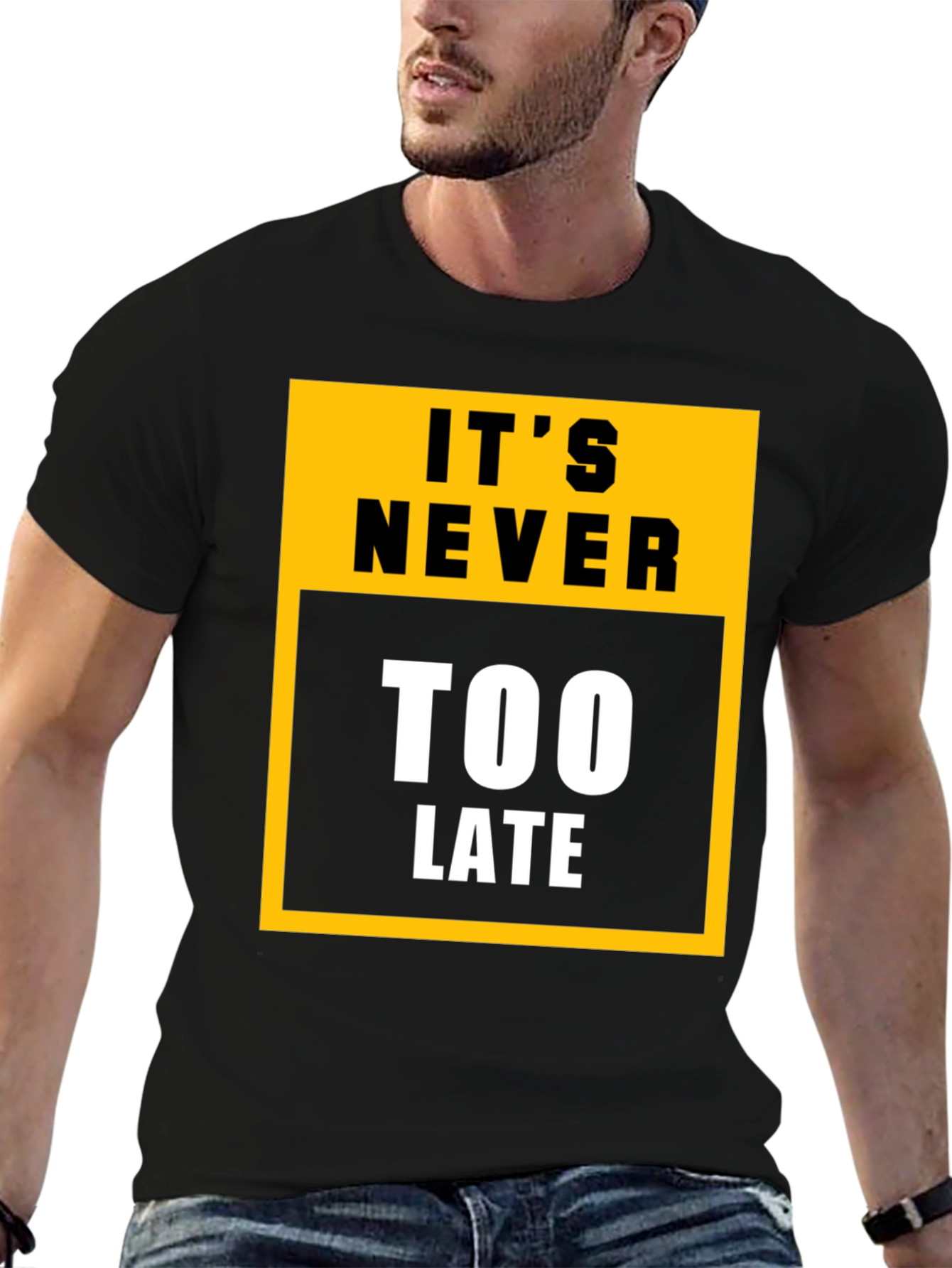 Its Never Too Late Graphic Tee - Motivational T-Shirt