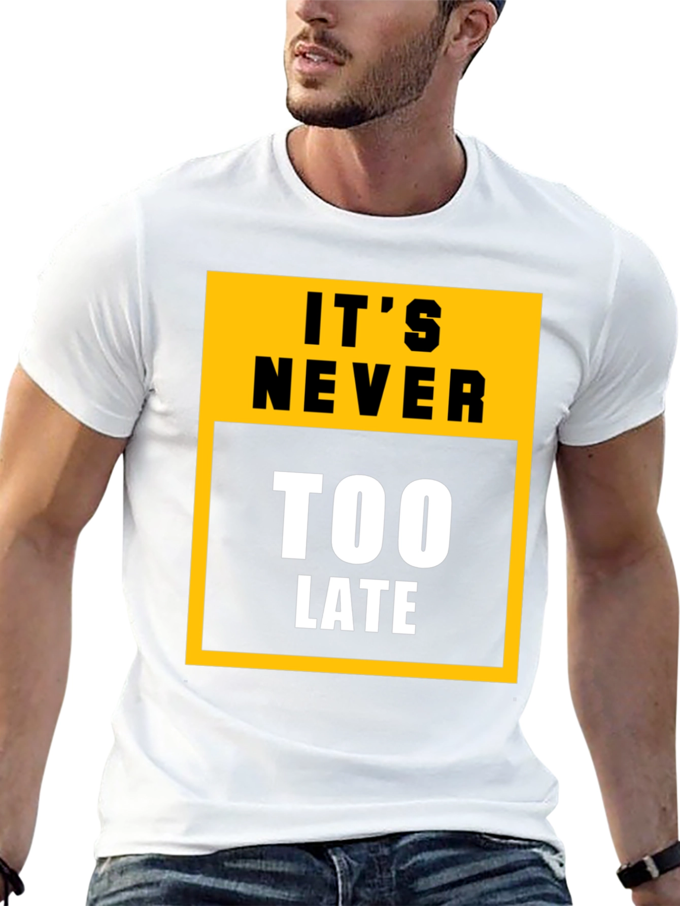Its Never Too Late Graphic Tee - Motivational T-Shirt