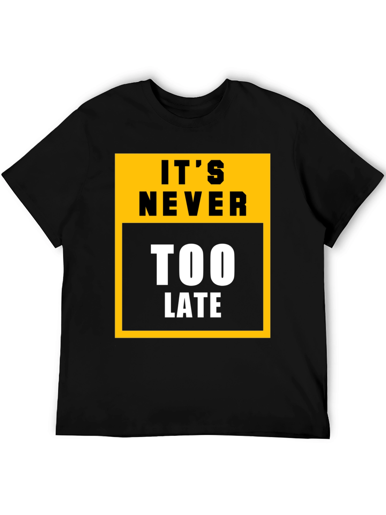 Its Never Too Late Graphic Tee - Motivational T-Shirt