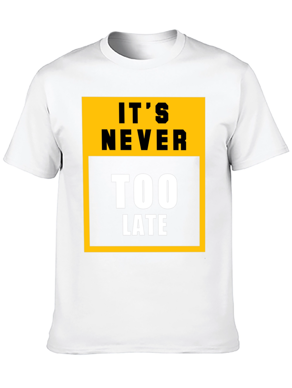 Its Never Too Late Graphic Tee - Motivational T-Shirt