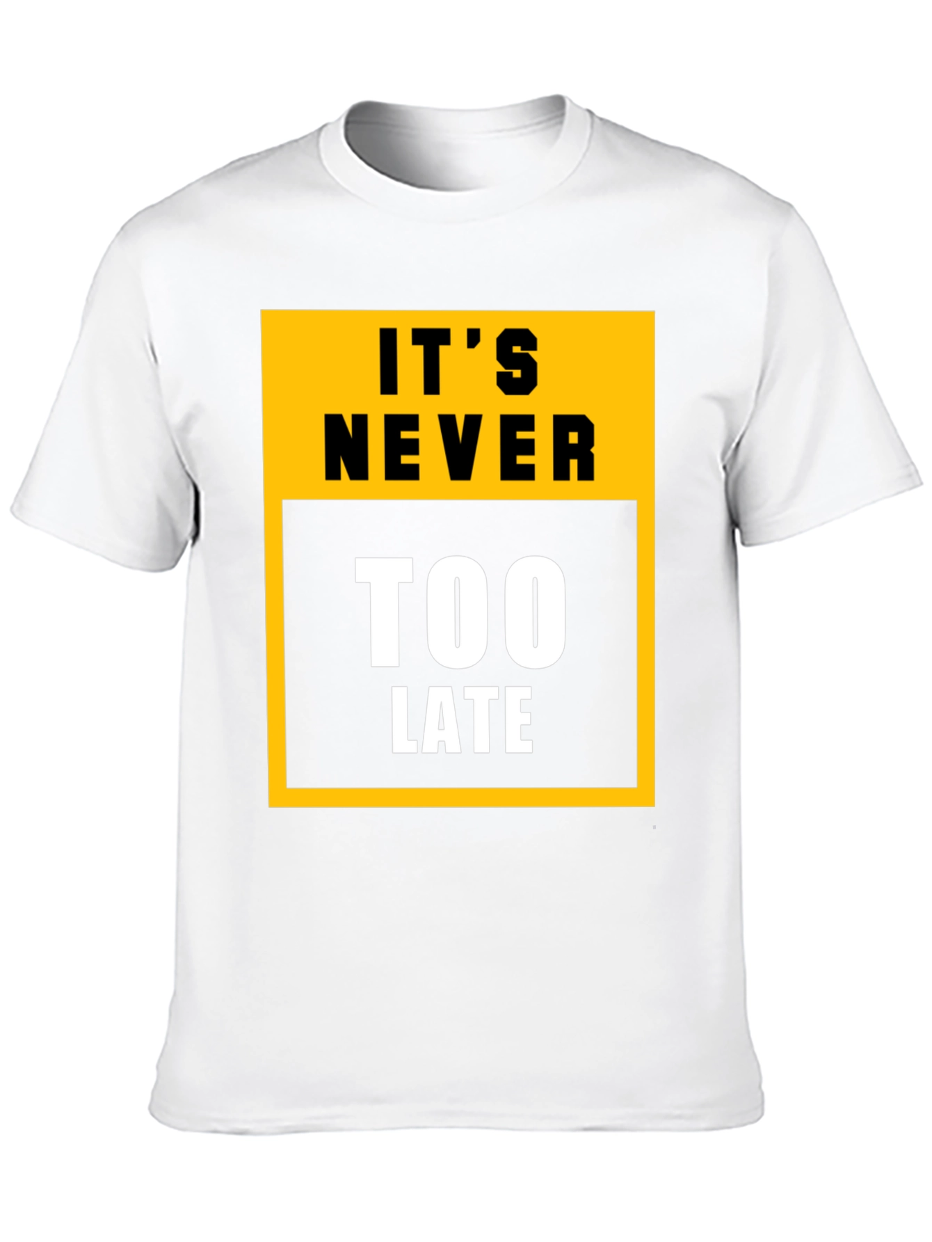 Its Never Too Late Graphic Tee - Motivational T-Shirt