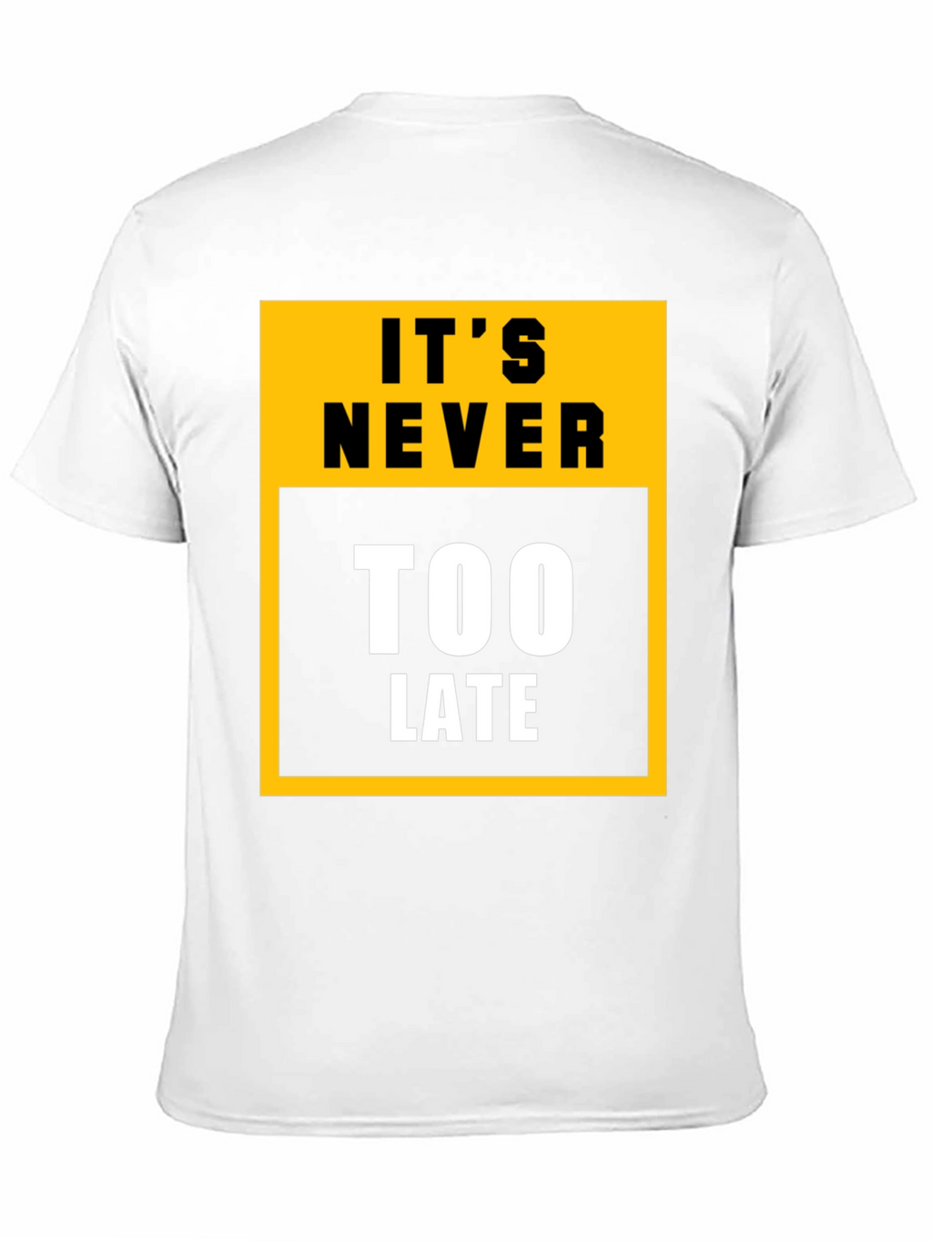 Its Never Too Late Graphic Tee - Motivational T-Shirt