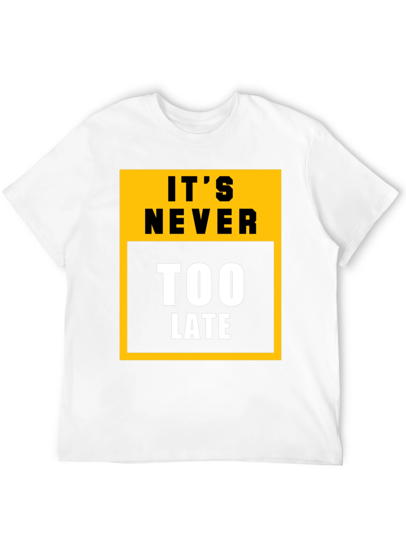 Its Never Too Late Graphic Tee - Motivational T-Shirt
